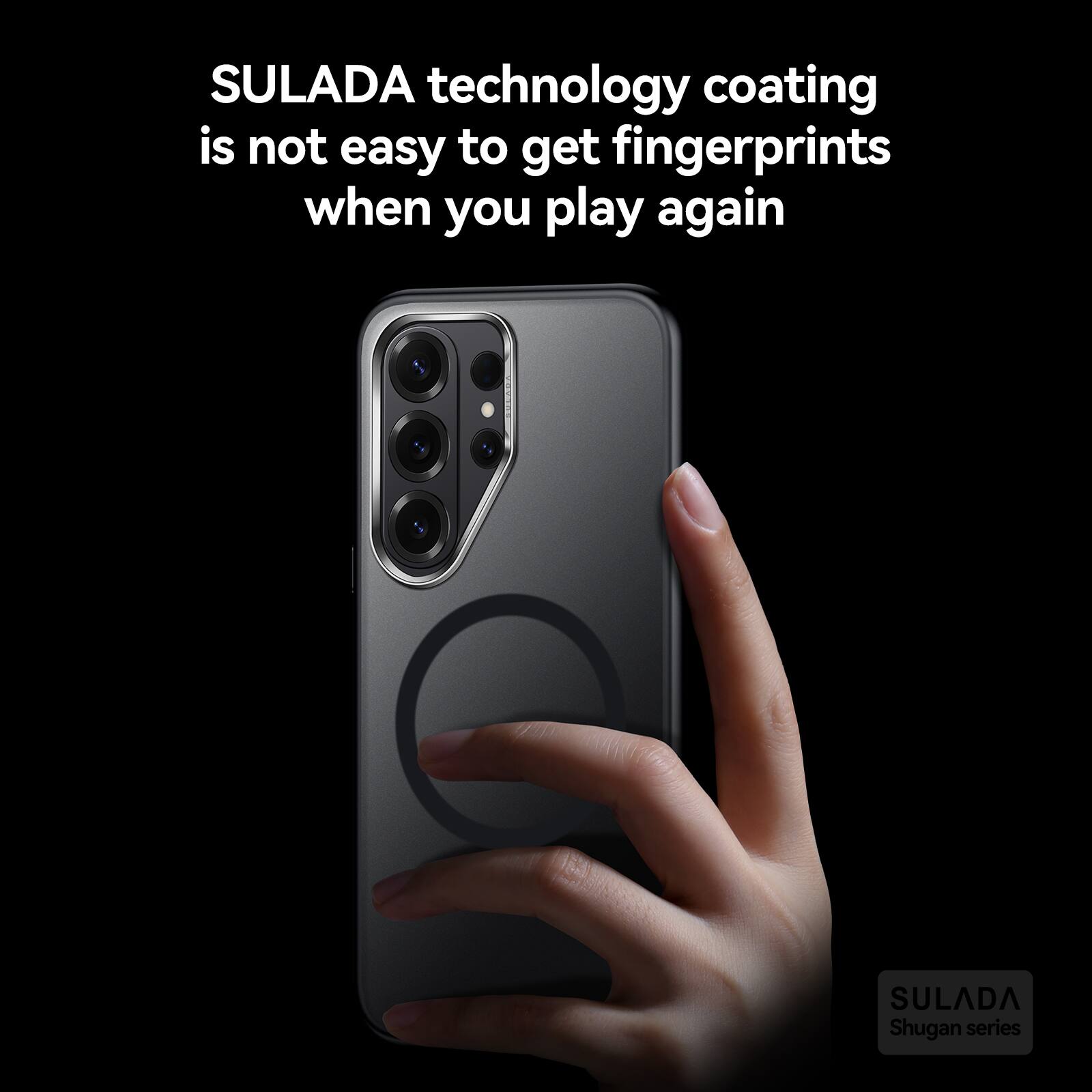 SULADA technology coating is not easy to get fingerprints when you play again  
SULADA Shugan series