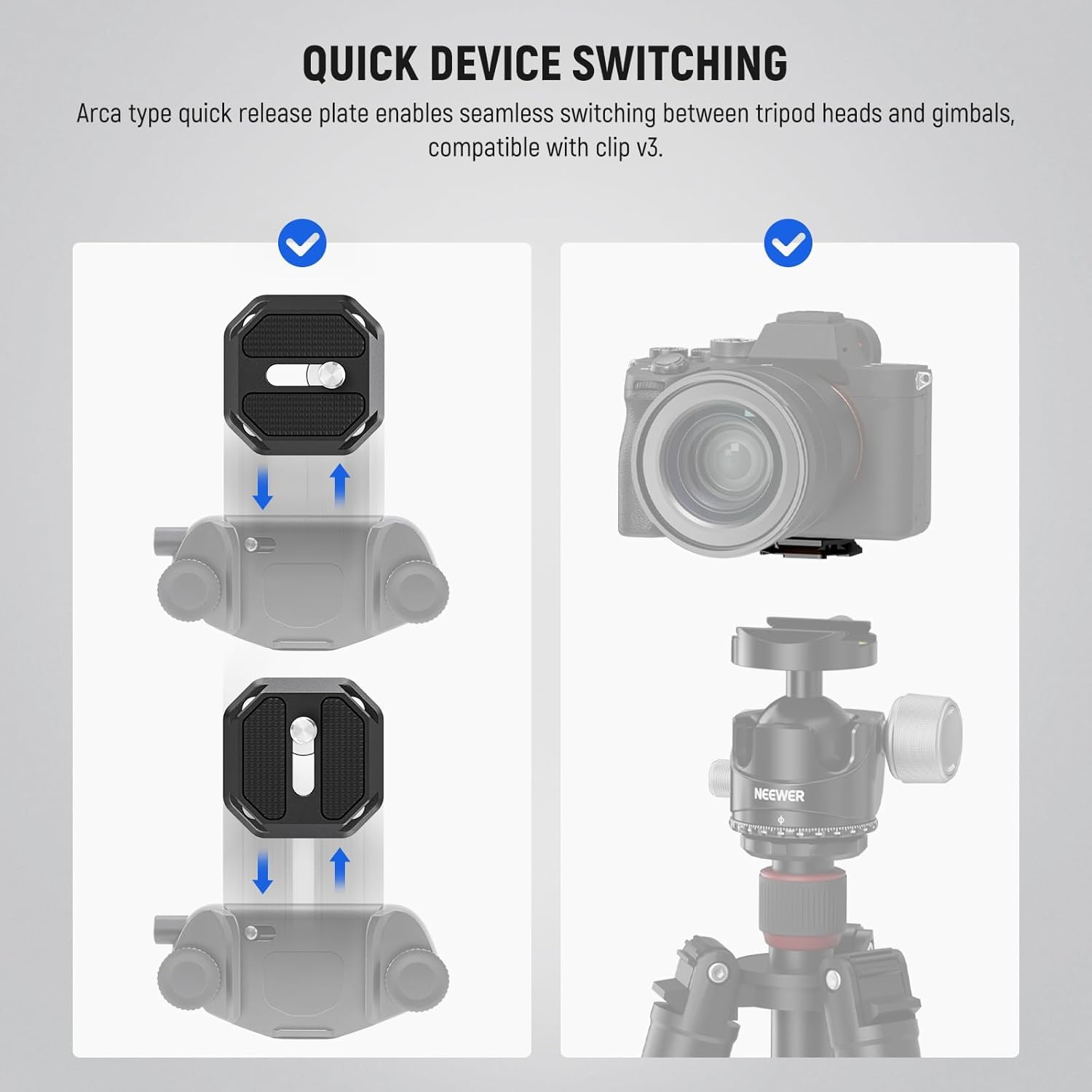 QUICK DEVICE SWITCHING

Arca type quick release plate enables seamless switching between tripod heads and gimbals, compatible with clip v3.