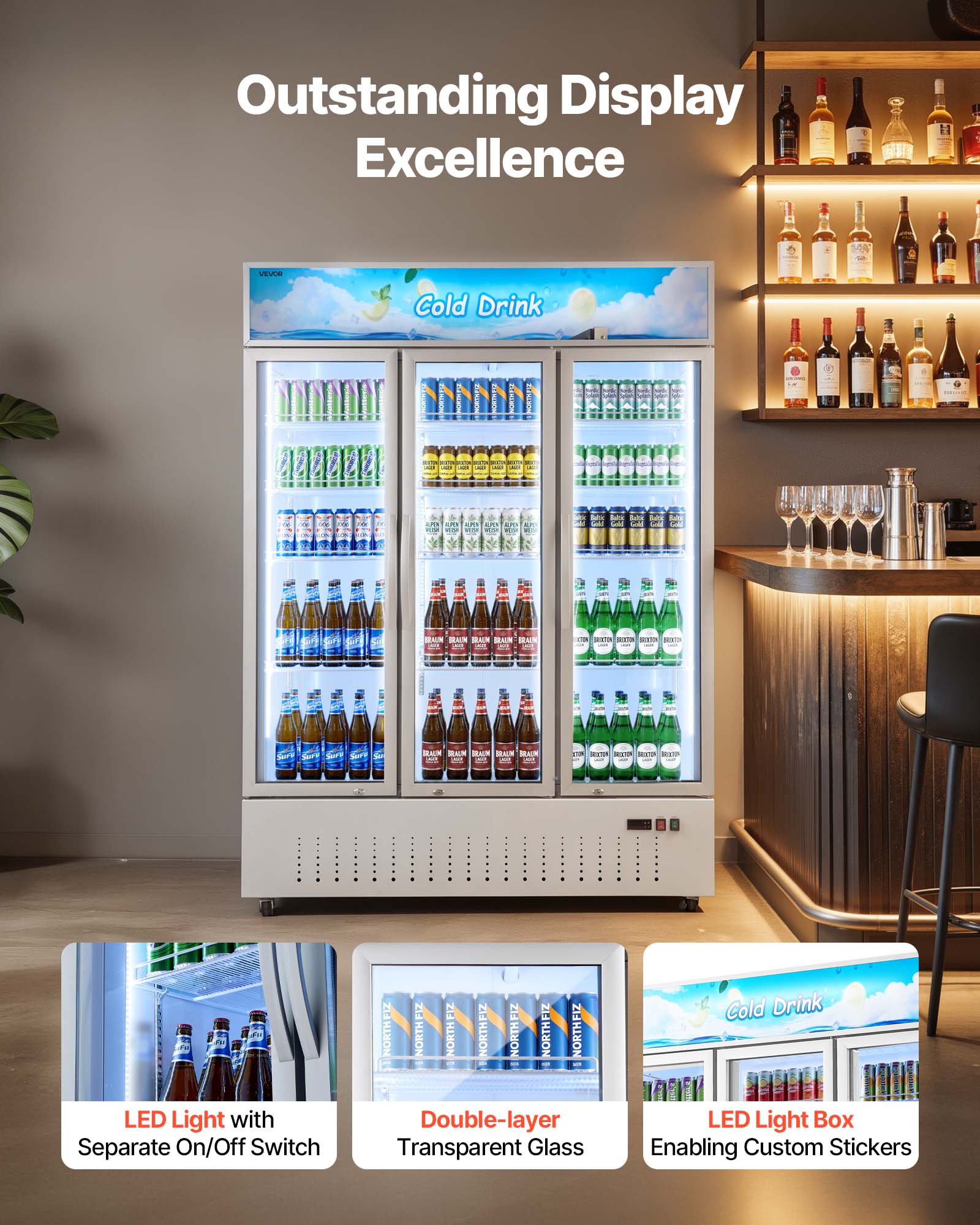 Outstanding Display Excellence

VEVOR

Cold Drink

2019 AM TIKE AM - HOT

Saltic Gold

IRHUM SEAUX

! VEL SPICK

CRAZIN GRAUM GRAUX BRAIN LOOK

YOUR QUEIN LIQ ETD 10

LED Light with Separate On/Off Switch

ZB FIZ FIZ FIZ FIZ FIZ NORTH NORTH NORTH NORTH NORTH NORTH NORTH

Double-layer Transparent Glass

Cold Drink LED Light Box Enabling Custom Stickers