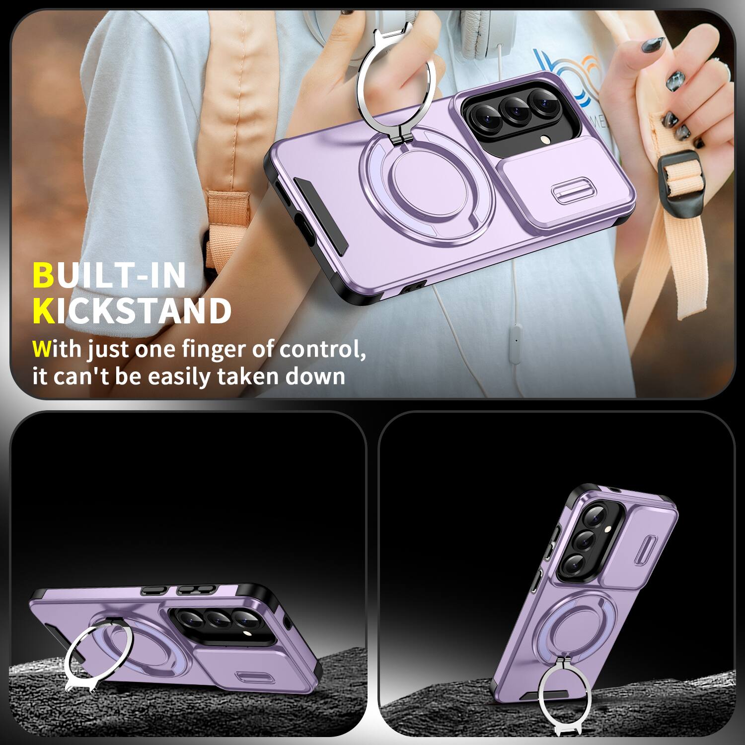 BUILT-IN KICKSTAND

With just one finger of control, it can't be easily taken down