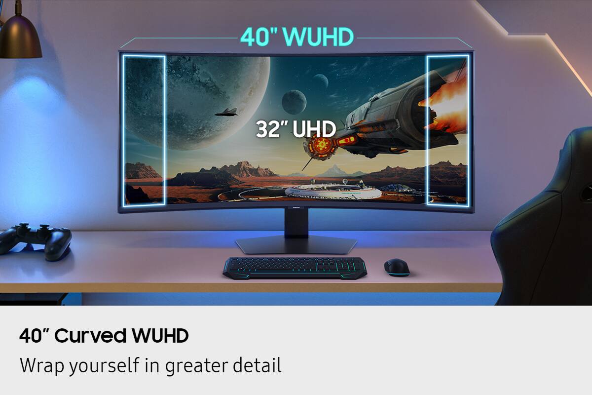 40" WUHD  
32" UHD  

40" Curved WUHD  
Wrap yourself in greater detail