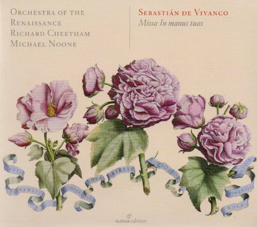 ORCHESTRA OF THE RENAISSANCE  
Richard Cheetham  
Michael Noone  

SEBASTIÁN DE VIVANCO  
Missa In manus tuas  

GLOSSA cabinet