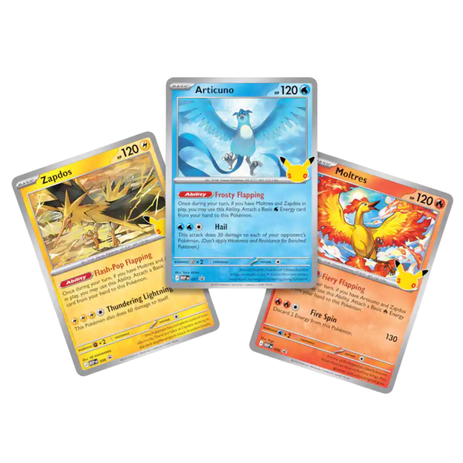 BASIC Articuno  
120  
HP 120  

BASIC Zapdos  
120  

BASIC Moltres  
120  

Ability: Frosty Flapping  
Once during your turn, if you have Moltres and Zapdos in play, you may use this Ability. Attach 1 Basic Energy card from your hand to this Pokémon. Hail This attack does 30 damage to each of your opponent's Pokémon. (Don't apply Weakness and Resistance for Benched Pokémon.)  

Ability: Flash-Pop Flapping  
Once during your turn, if you have Moltres and Zapdos in play, you may use this Ability. Attach 1 Basic Energy card from your hand to this Pokémon. Thundering Lightning This attack does 60 damage to itself.  

Ability: Fiery Flapping  
Once during your turn, if you have Moltres and Zapdos in play, you may use this Ability. Attach 1 Basic Energy card from your hand to this Pokémon. Fire Spin This attack does 60 damage to this Pokémon.