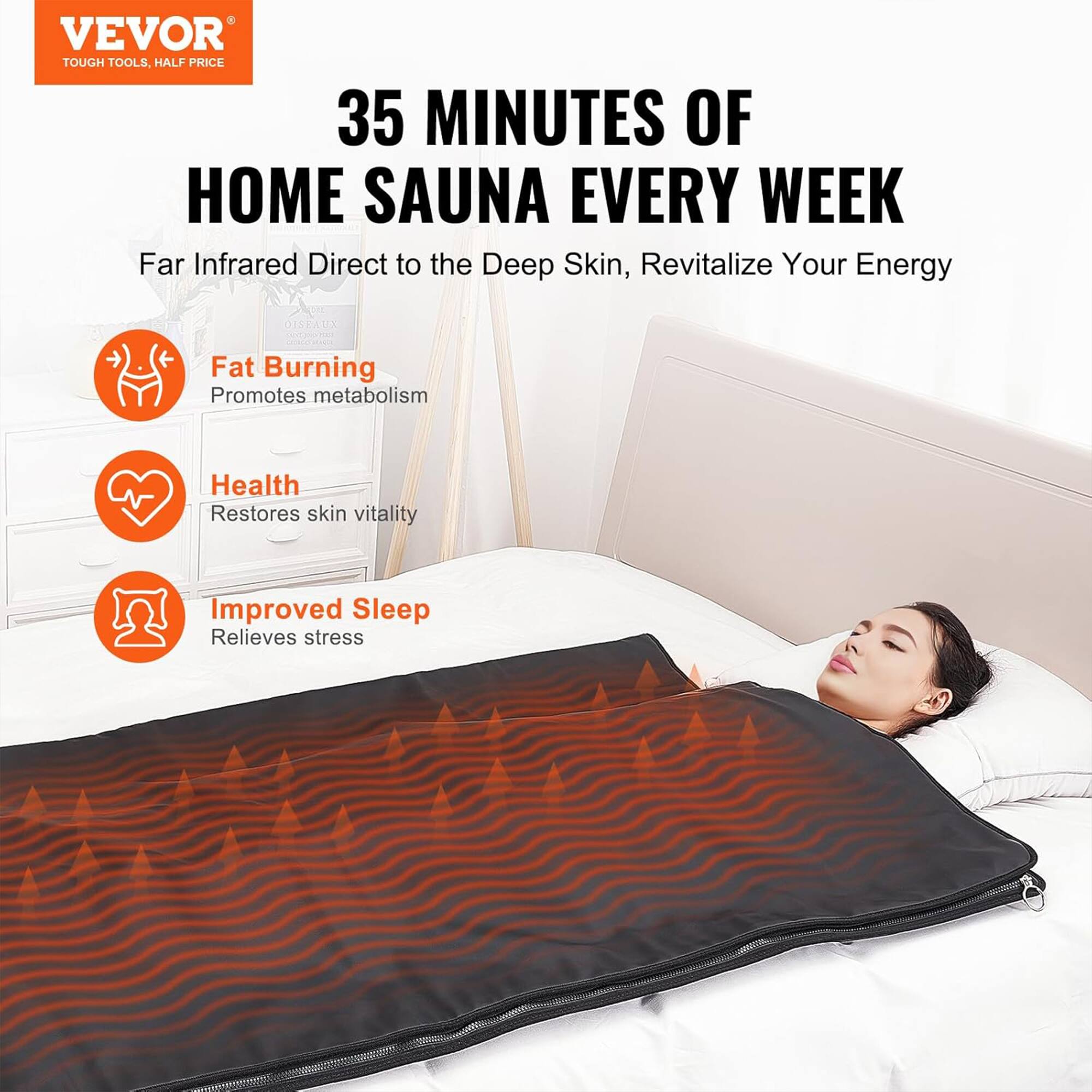 VEVOR  
TOUGH TOOLS, HALF PRICE

35 MINUTES OF HOME SAUNA EVERY WEEK  
Far Infrared Direct to the Deep Skin, Revitalize Your Energy

- Fat Burning  
  Promotes metabolism

- Health  
  Restores skin vitality

- Improved Sleep  
  Relieves stress