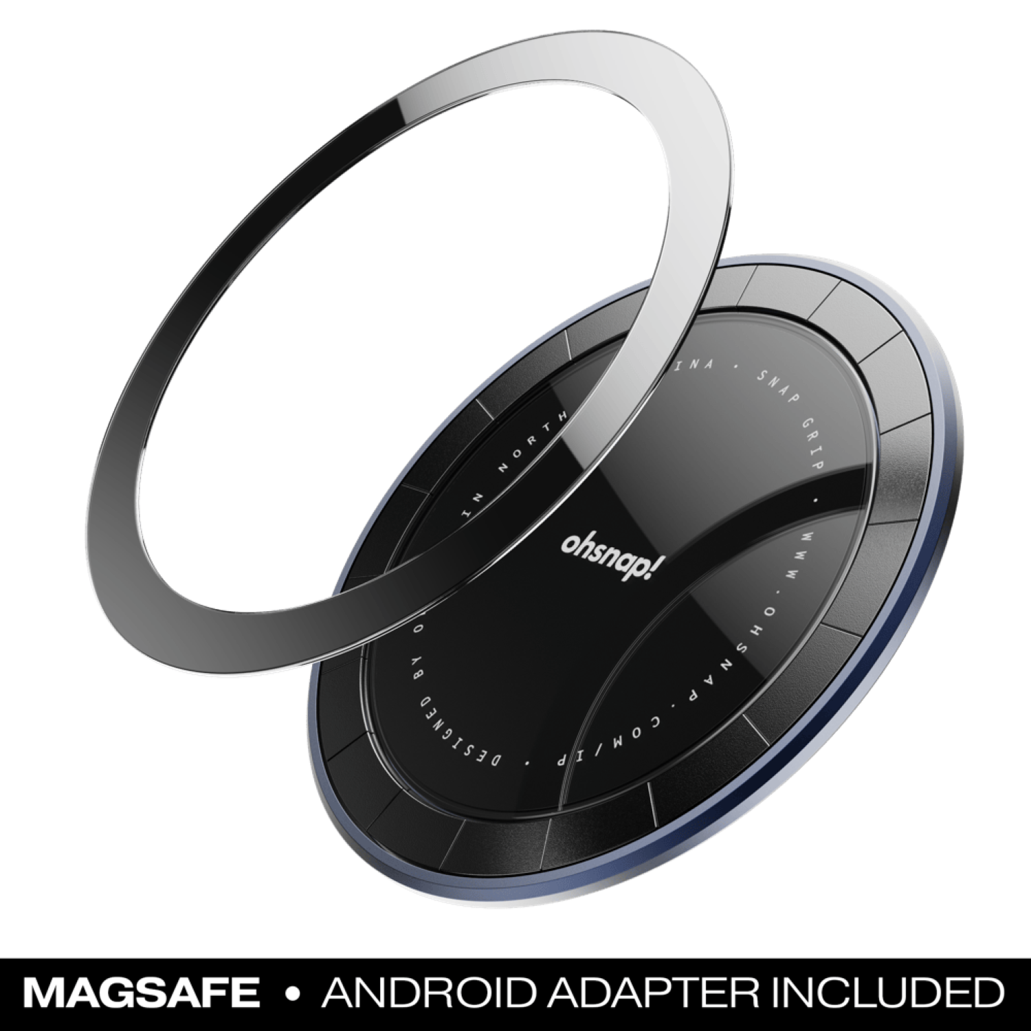 INA SNAP NORTH GRIP NI ohsnap! MMM 0 BY OHSNAP DESIGNED COM/IP MAGSAFE ANDROID ADAPTER INCLUDED

MAGSAFE • ANDROID ADAPTER INCLUDED