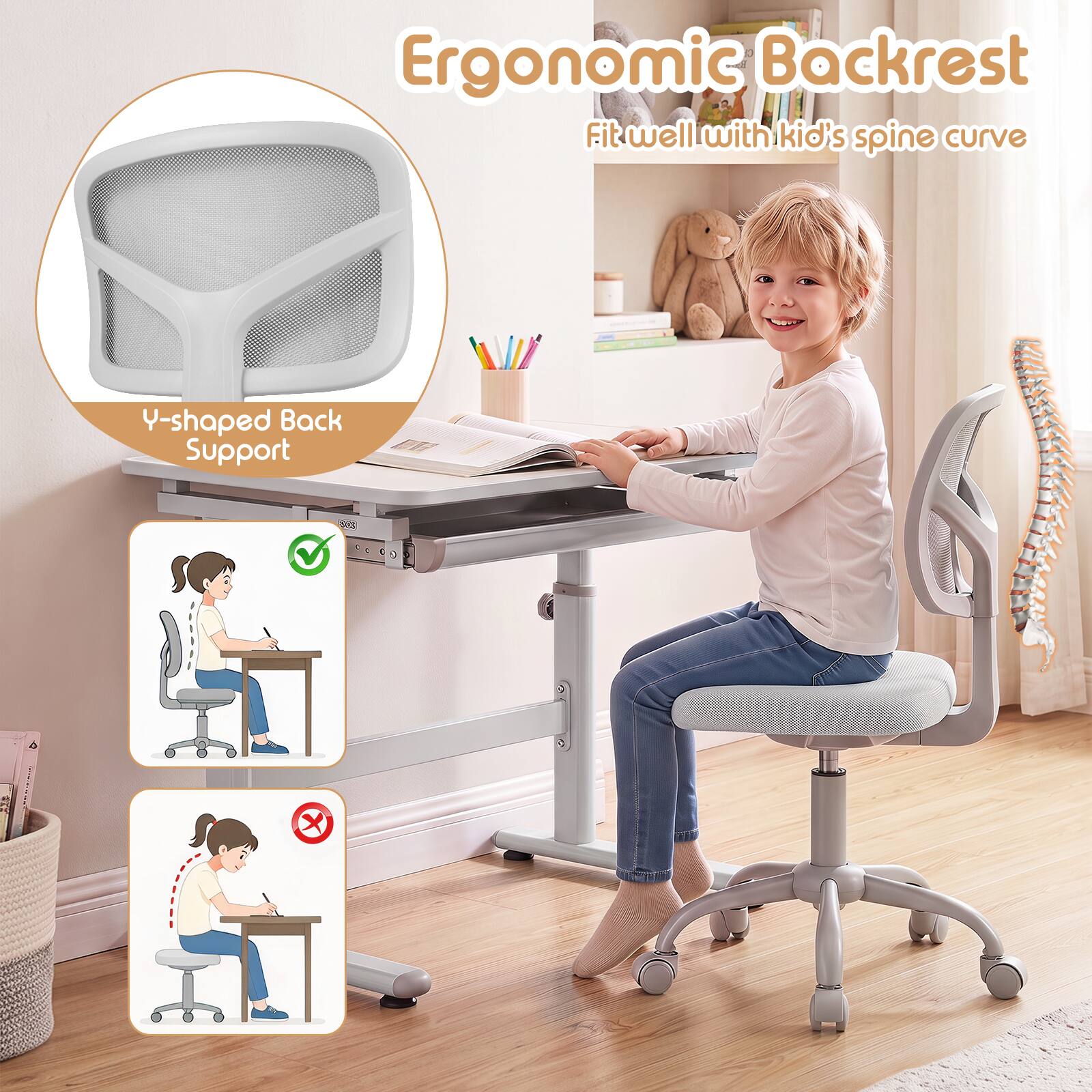 Ergonomic Backrest  
Fit well with kid's spine curve  

Y-shaped Back Support