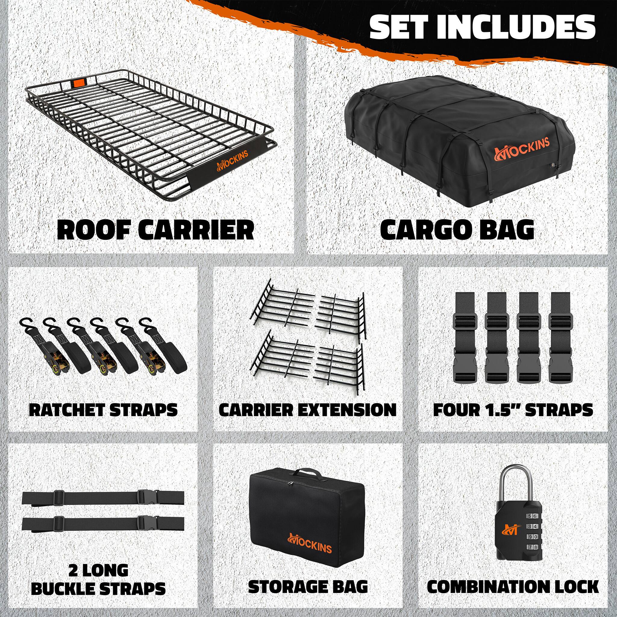 SET INCLUDES

- MOCKINS ROOF CARRIER
- MOCKINS CARGO BAG
- RATCHET STRAPS
- CARRIER EXTENSION
- FOUR 1.5" STRAPS
- 2 LONG BUCKLE STRAPS
- MOCKINS STORAGE BAG
- COMBINATION LOCK