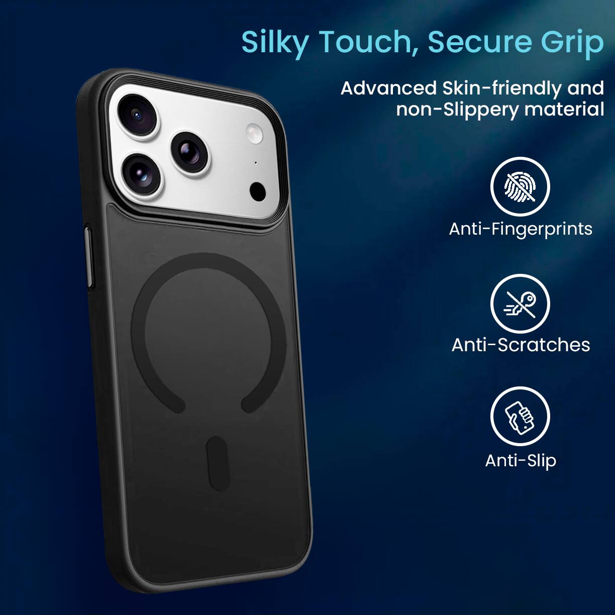 Silky Touch, Secure Grip

Advanced Skin-friendly and non-Slippery material

- Anti-Fingerprints
- Anti-Scratches
- Anti-Slip