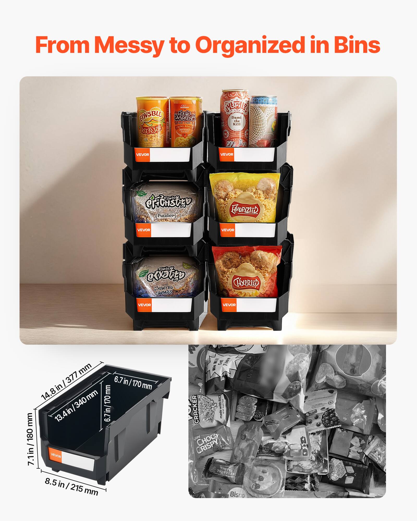 From Messy to Organized in Bins

VEVOR

7.11 in / 180 mm
14.8 in / 377 mm
13.4 in / 340 mm
6.7 in / 170 mm
8.5 in / 215 mm

6.7 in / 170 mm

CRACKER
CRISPY
TOFFEL
Bisno