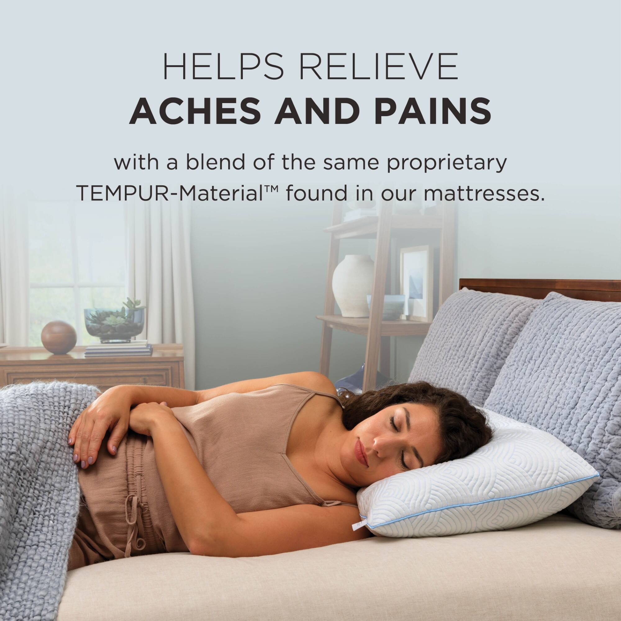 HELPS RELIEVE ACHES AND PAINS with a blend of the same proprietary TEMPUR-Material™ found in our mattresses.