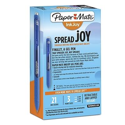 **Paper Mate InkJoy**

**SPREAD JOY**

**THROUGH WRITING WITH PAPER MATE INKJOY!**

**FINALLY, A GEL PEN THAT SPREADS JOY, NOT SMEARS!**

Gel pens write the best because gel ink is smooth and fun. We developed a unique gel ink that writes with vivid and bold lines. But the ink often smears, ruining the fun. Paper Mate InkJoy gel ink is specially formulated to reduce smearing and spread joy with your writing.

**PAPER MATE INKJOY GEL PENS ARE:**

- **Quick-drying ink** for reduced smearing
- **Ergonomic design** for comfortable writing
- **Smooth writing** for a pleasant experience
- **Tip seal** to prevent ink from drying out

**EVEN MORE WAYS TO SPREAD JOY!**

- **RETRACTABLE AND CAPPED**
- **3 POINT SIZES: 0.5MM, 0.7MM, AND 2.0MM**
- **21 INK COLORS**

**PAPERMATE.COM**

*Based on a survey of 1,000 U.S. adults, 18+, conducted online by
