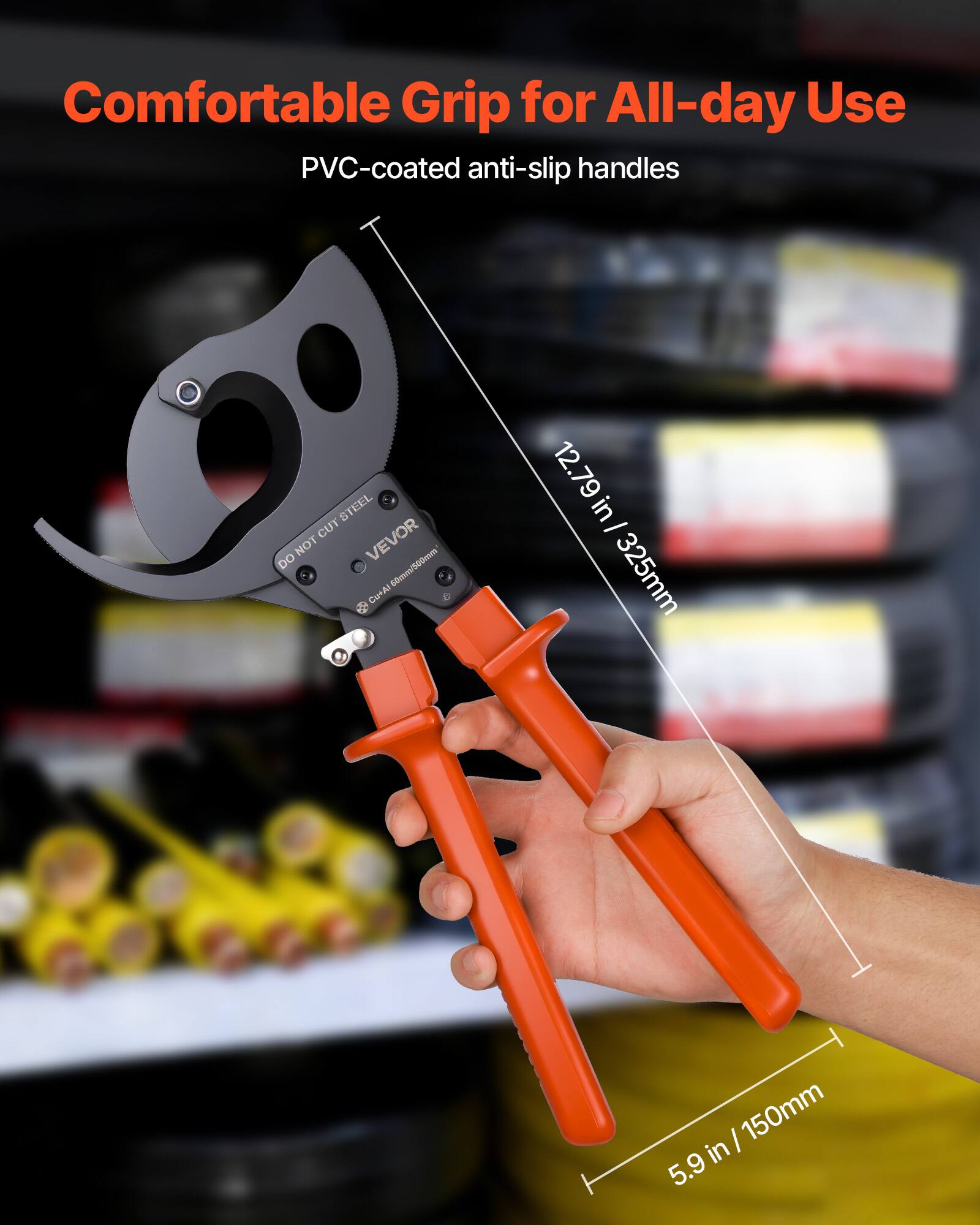 Comfortable Grip for All-day Use  
PVC-coated anti-slip handles  

STEEL CUT VEVOR  
Cu+Al 8000/500mm  

12.79 in / 325mm  
5.9 in / 150mm