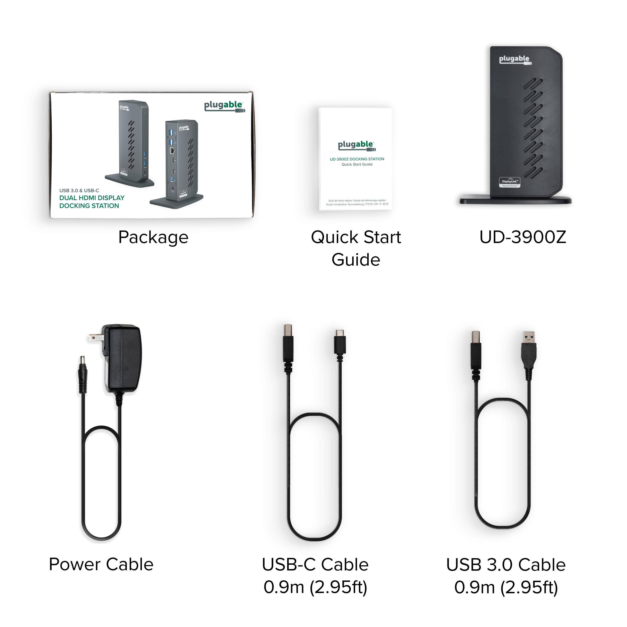 Plugable UD-3900Z Dual HDMI Display Docking Station Package
Plugable Quick Start Guide
Plugable UD-3900Z
Power Cable
USB-C Cable 0.9m (2.95ft)
USB 3.0 Cable 0.9m (2.95ft)