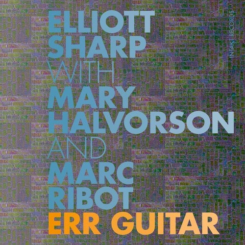 Halvorson,Mary / Ribot,Marc / Sharp,Elliott - Err Guitar  - COMPACT DISCS
