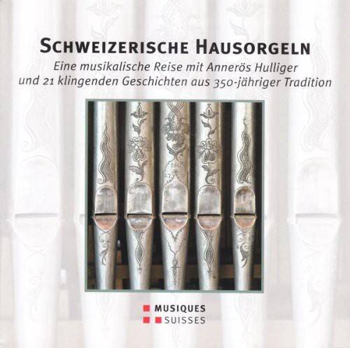 SCHWEIZERISCHE HAUSORGELN  
Eine musikalische Reise mit Annemö Hulliger und 21 klingenden Geschichten aus 350-jähriger Tradition  

MUSIQUES SUISSES