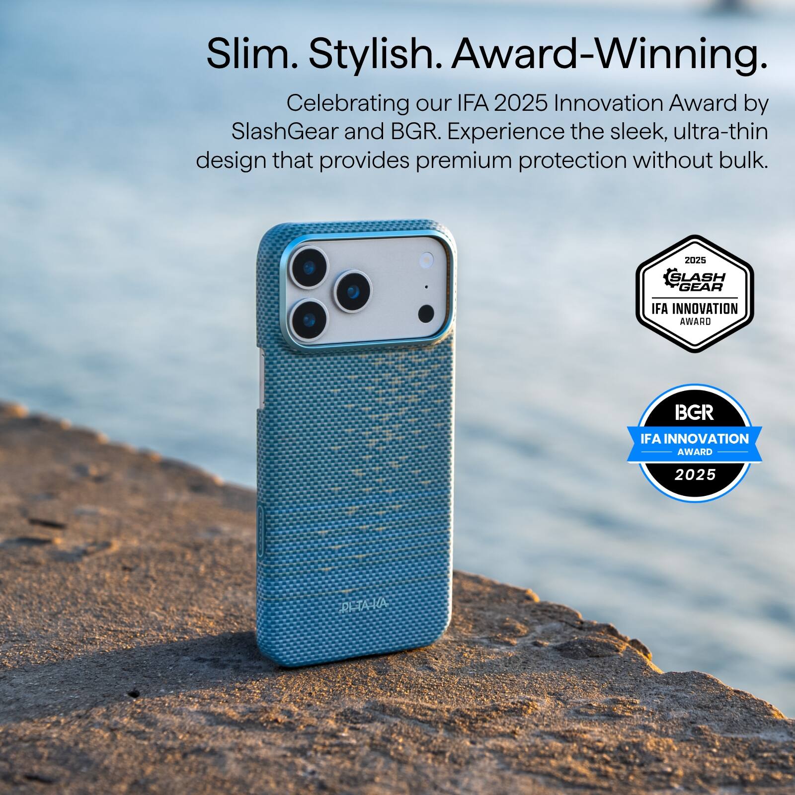 Slim. Stylish. Award-Winning.

Celebrating our IFA 2025 Innovation Award by SlashGear and BGR. Experience the sleek, ultra-thin design that provides premium protection without bulk.

2025 SLASH GEAR IFA INNOVATION AWARD  
2025 BCR IFA INNOVATION AWARD