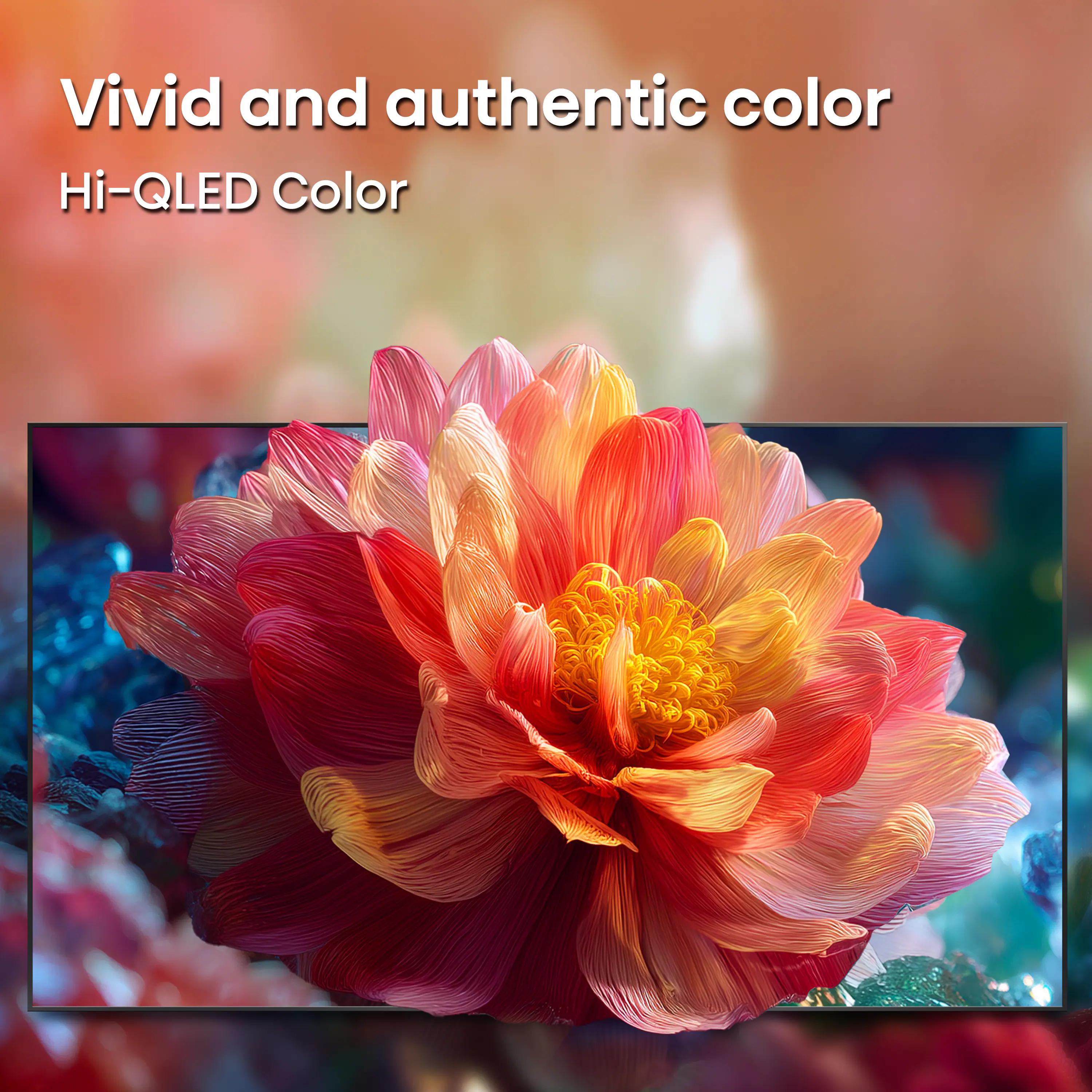 Vivid and authentic color  
Hi-QLED Color