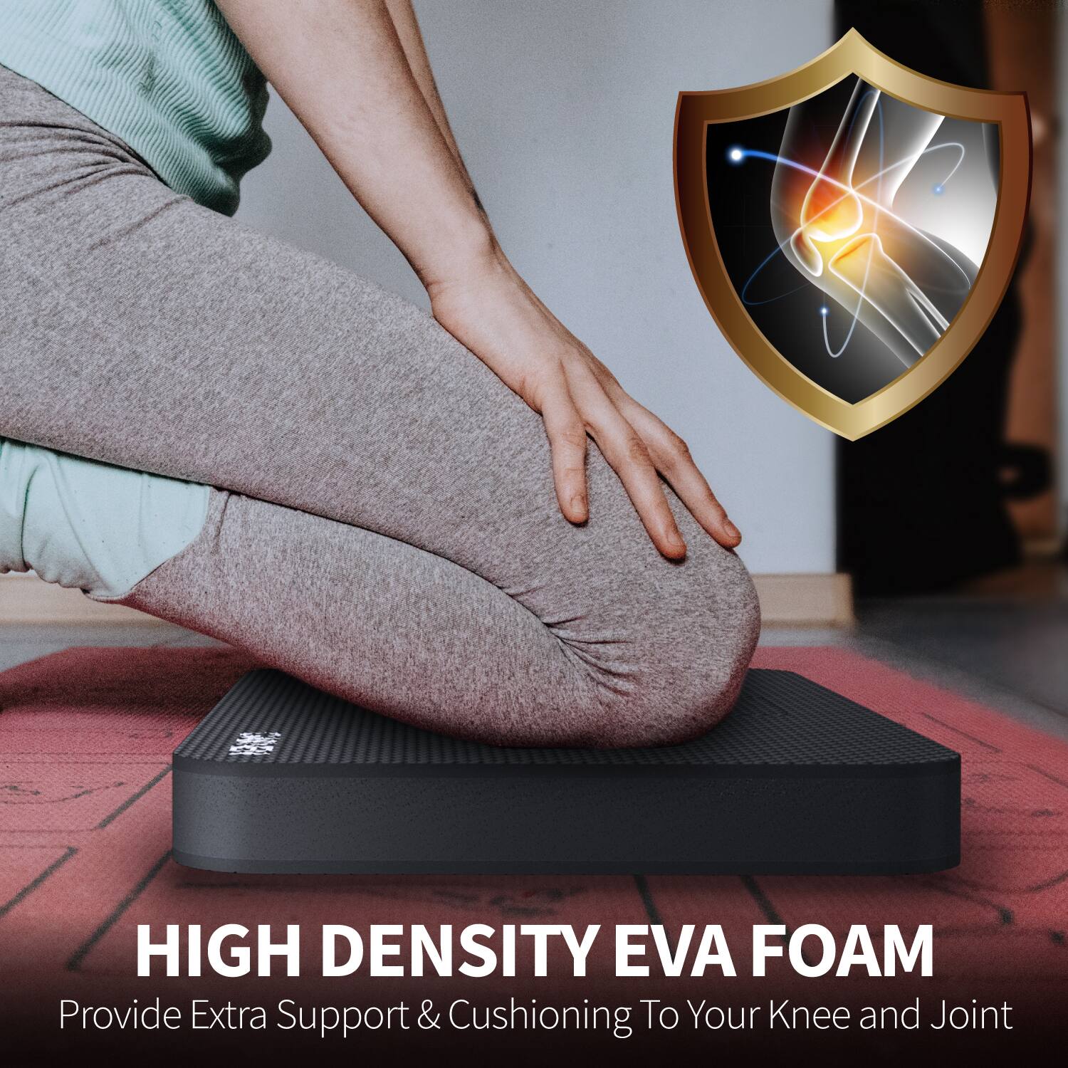 HIGH DENSITY EVA FOAM  
Provide Extra Support & Cushioning To Your Knee and Joint