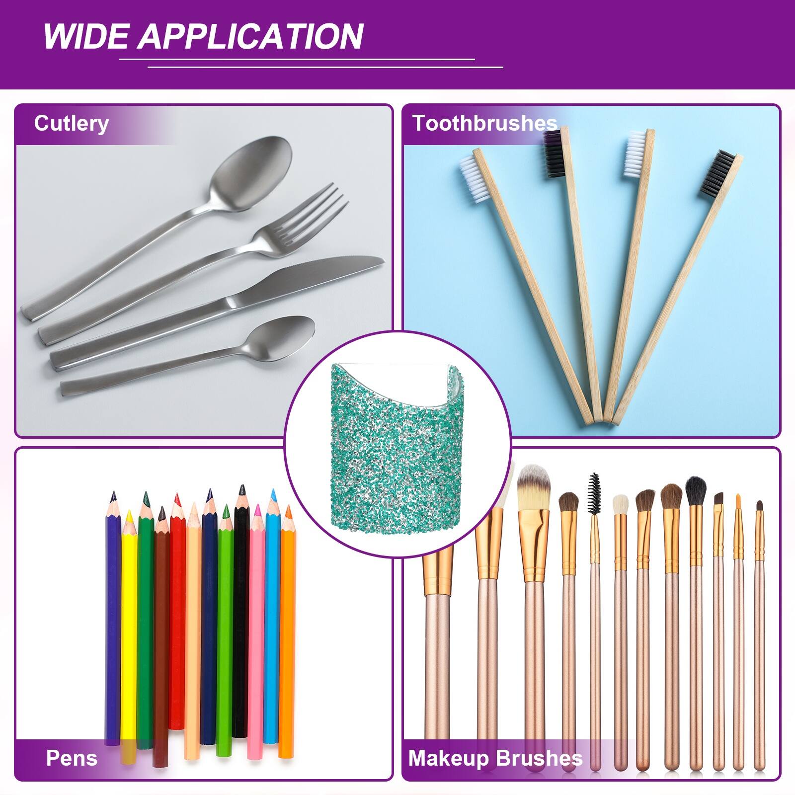 WIDE APPLICATION

Cutlery

Toothbrushes

Pens

Makeup Brushes