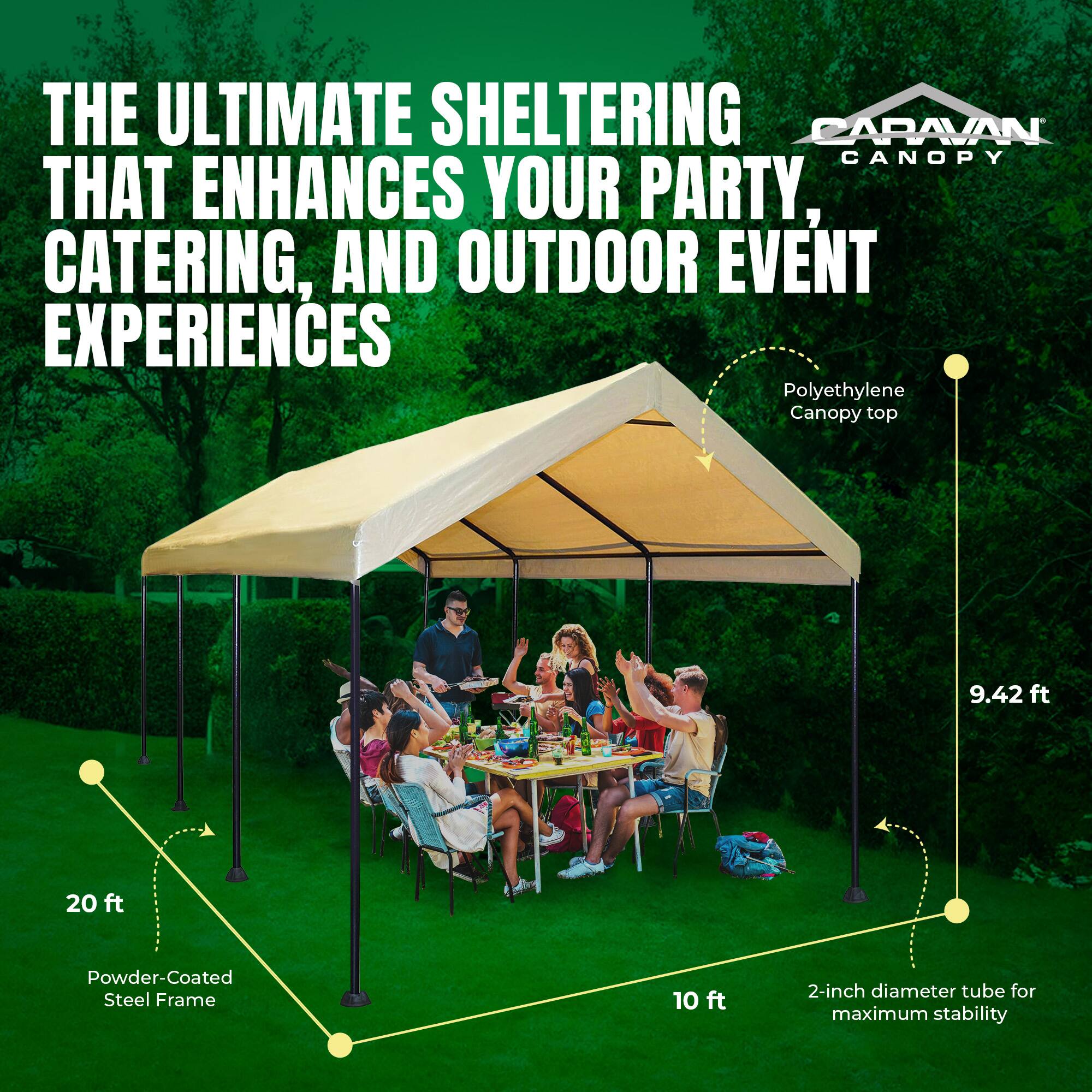 THE ULTIMATE SHELTERING CARAVAN CANOPY THAT ENHANCES YOUR PARTY, CATERING, AND OUTDOOR EVENT EXPERIENCES

- Polyethylene Canopy top
- 9.42 ft
- 20 ft Powder-Coated Steel Frame
- 10 ft
- 2-inch diameter tube for maximum stability