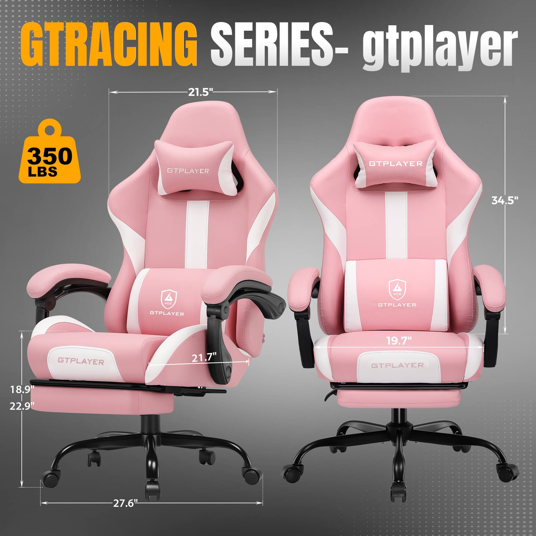 GTRACING SERIES - gtpayer

- 21.5"
- 350 LBS
- 18.9"
- 22.9"
- 27.6"
- 21.7"
- 19.7"
- 34.5"