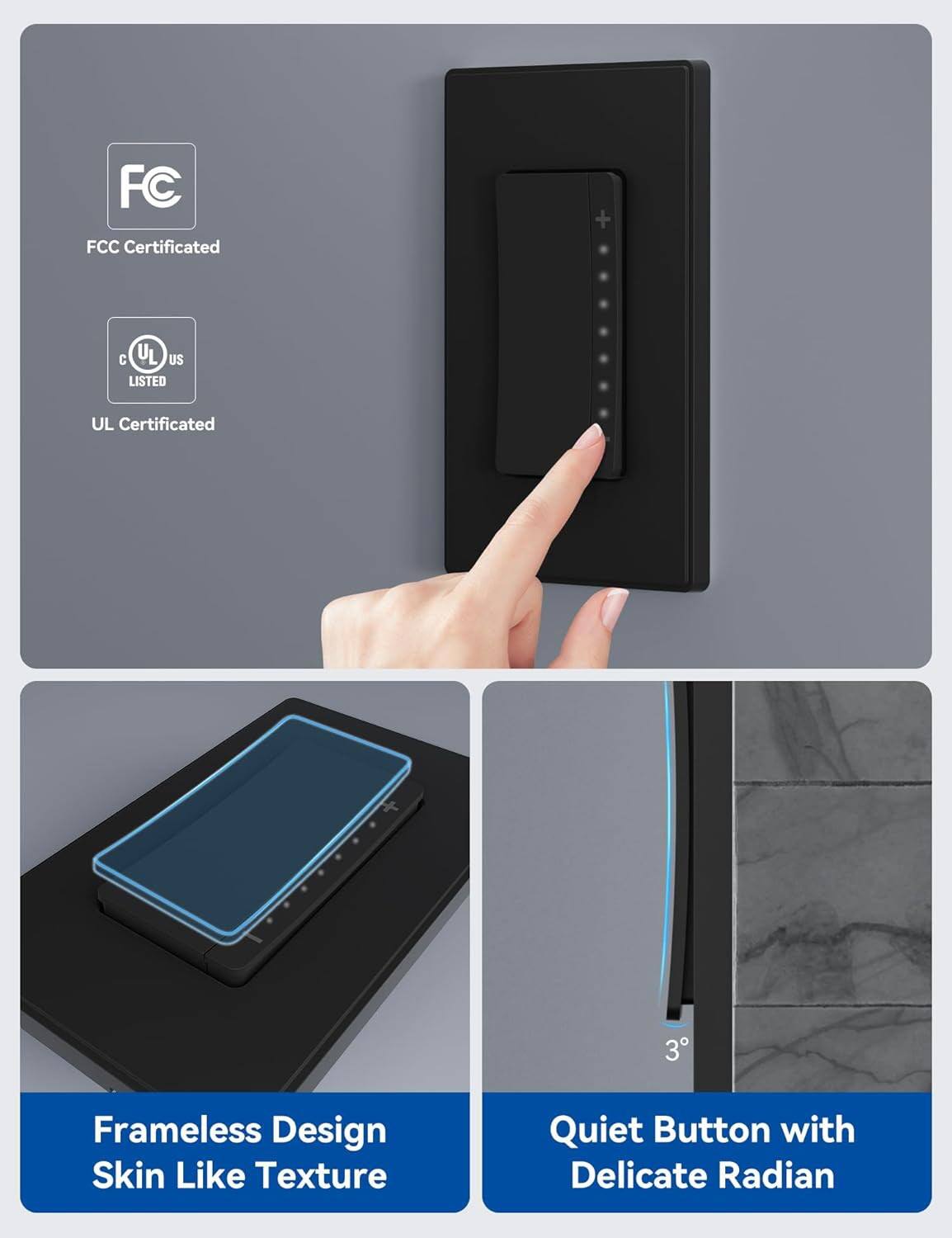 The text in the image can be grouped and corrected as follows:

- **Certifications:**
  - FCC Certificated
  - UL Certificated

- **Design Features:**
  - Frameless Design
  - Skin Like Texture

- **Additional Features:**
  - Quiet Button with Delicate Radian

The text "3°" likely refers to the angle of the quiet button.