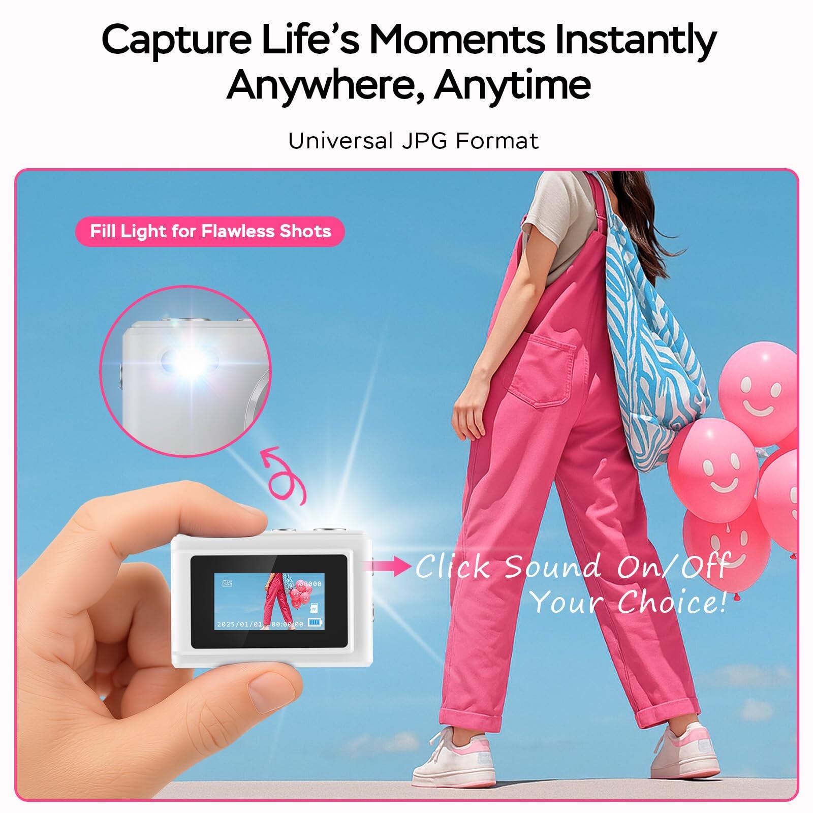Capture Life's Moments Instantly Anywhere, Anytime  
Universal JPG Format  
Fill Light for Flawless Shots  
Click Sound On/Off Your Choice!