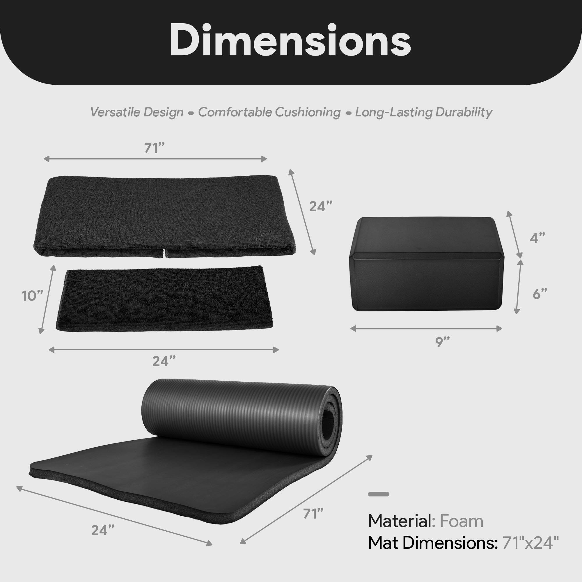 Dimensions  
Versatile Design • Comfortable Cushioning • Long-Lasting Durability  

Material: Foam  
Mat Dimensions: 71" x 24"  

- 71" (length)  
- 24" (width)  
- 10" (height)  
- 4" (thickness)  
- 6" (thickness)  
- 9" (thickness)