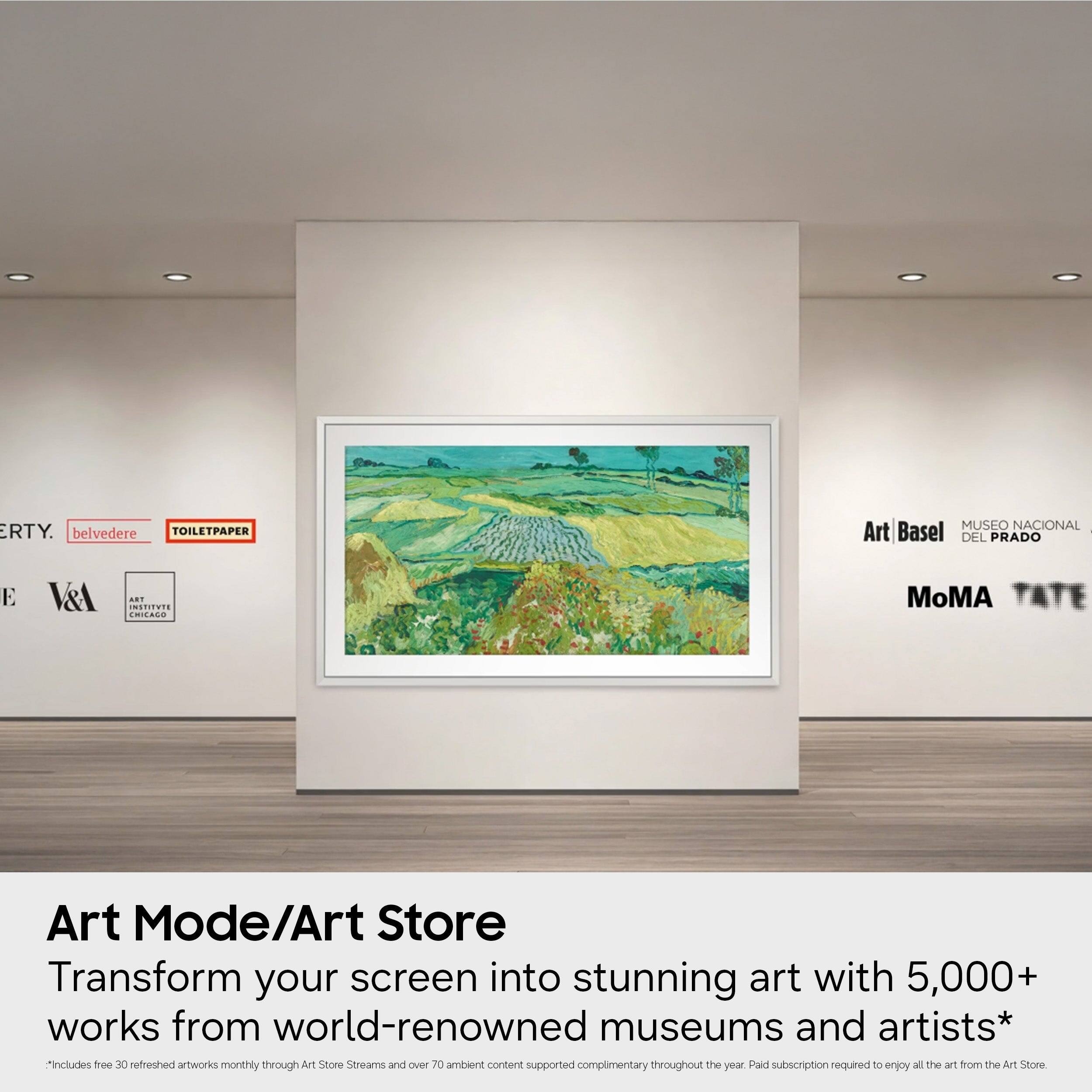 ERTY. belvedere TOILETPAPER MUSEO NACIONAL DEL PRADO E V&A INSTITUTI CHICAGO MoMA Art Basel TATE

Art Mode/Art Store

Transform your screen into stunning art with 5,000+ works from world-renowned museums and artists*

Includes free 30 refreshed artworks monthly through Art Store Streams and over 70 ambient content supported complimentary throughout the year. Paid subscription required to enjoy all the art from the Art Store.
