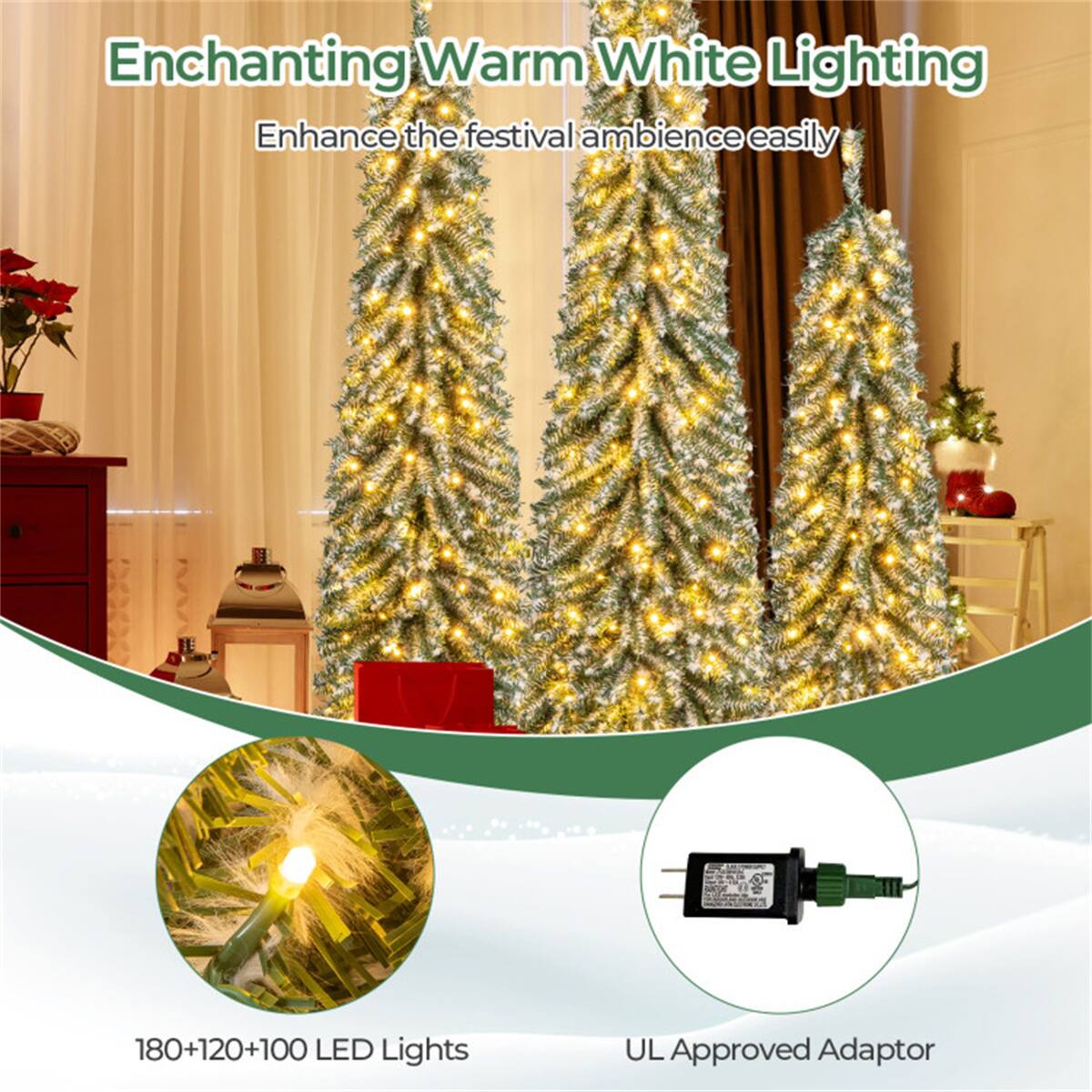 Enchanting Warm White Lighting  
Enhance the festive ambience easily  

180+120+100 LED Lights  
UL Approved Adaptor