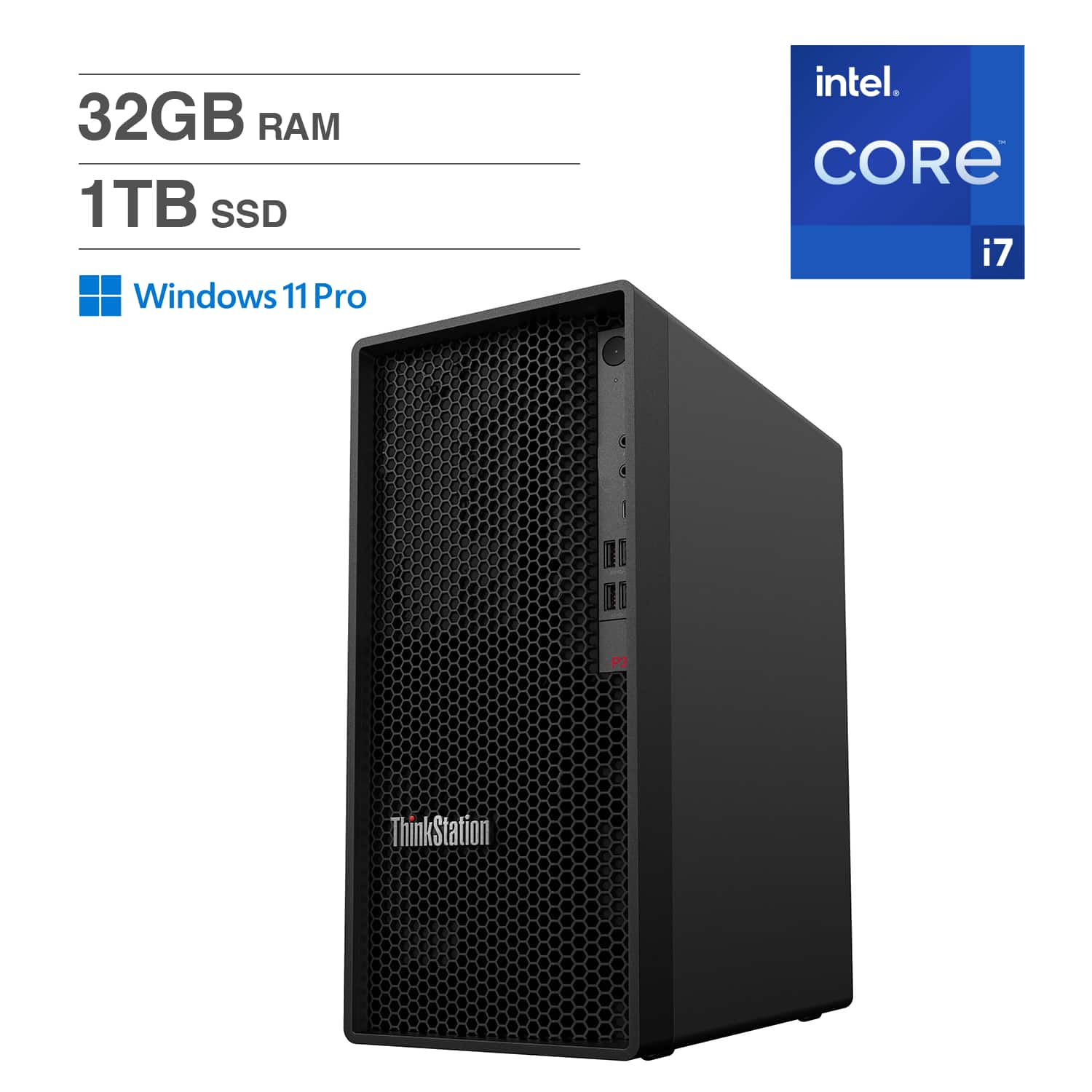 32GB RAM  
1TB SSD  
Windows 11 Pro  
Intel Core i7  
ThinkStation