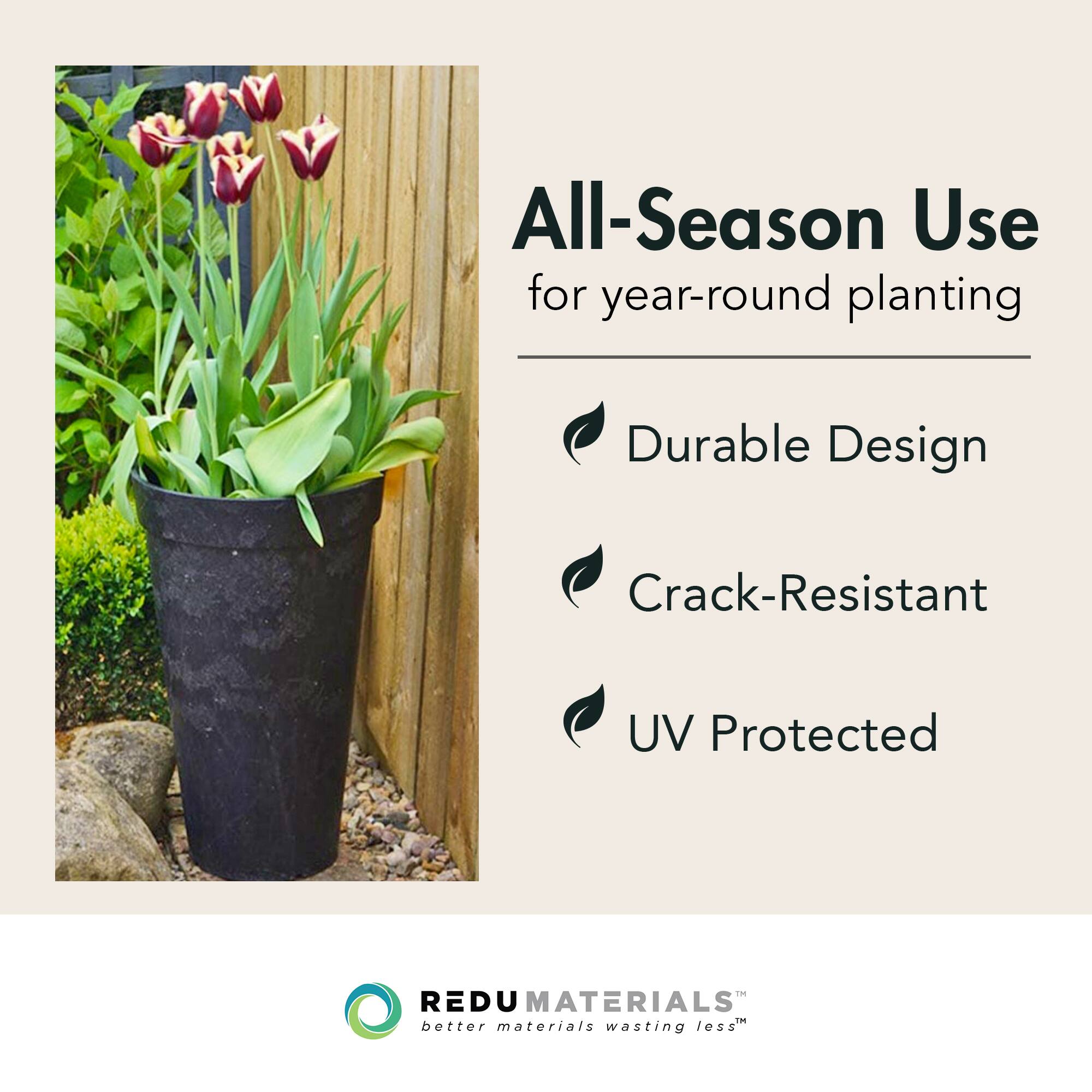 All-Season Use  
for year-round planting  

- Durable Design  
- Crack-Resistant  
- UV Protected  

REDU MATERIALS  
better materials wasting less™