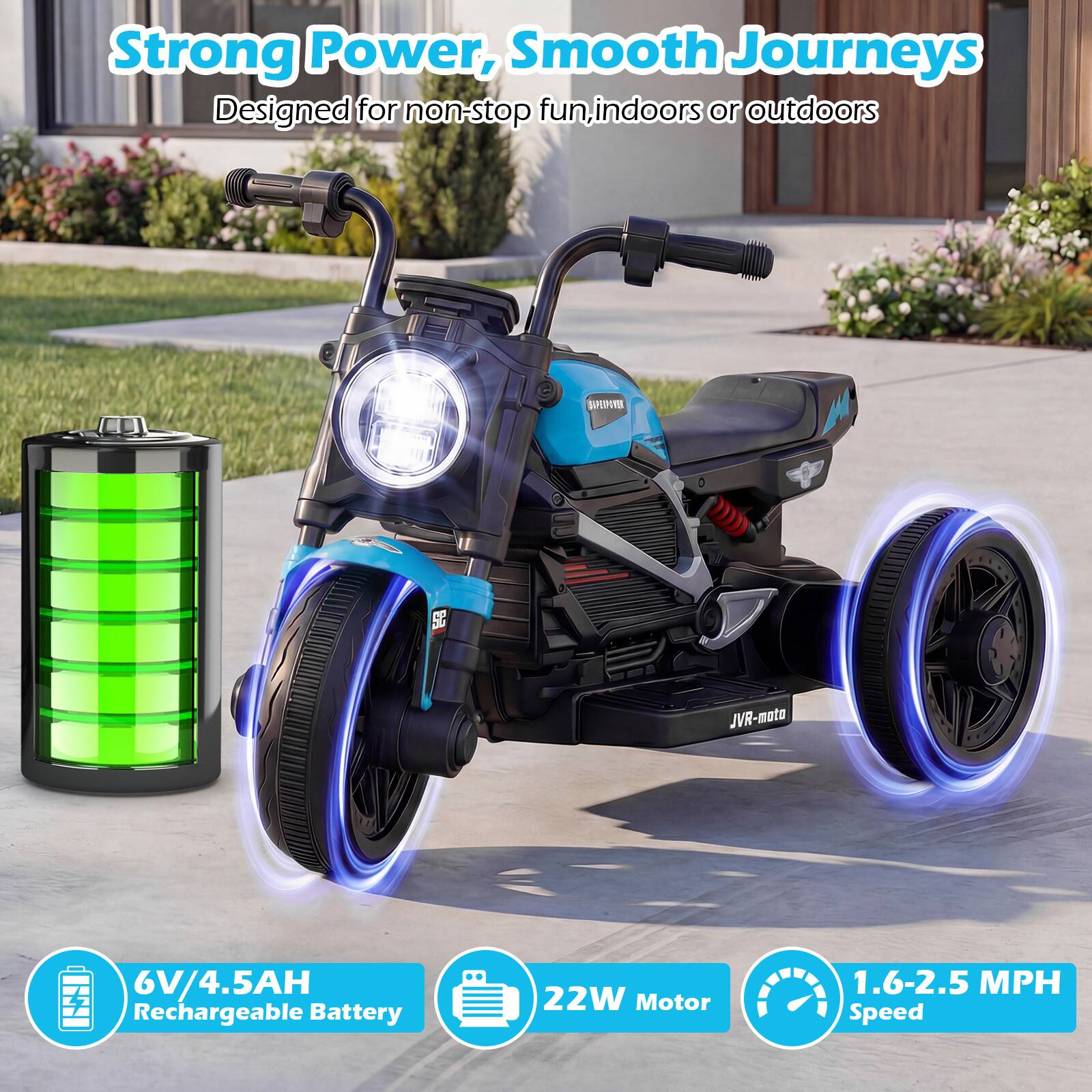 Strong Power, Smooth Journeys  
Designed for non-stop fun, indoors or outdoors  

SPEORA C JVR-mota  
6V/4.5AH Rechargeable Battery  
22W Motor  
1.6-2.5 MPH Speed
