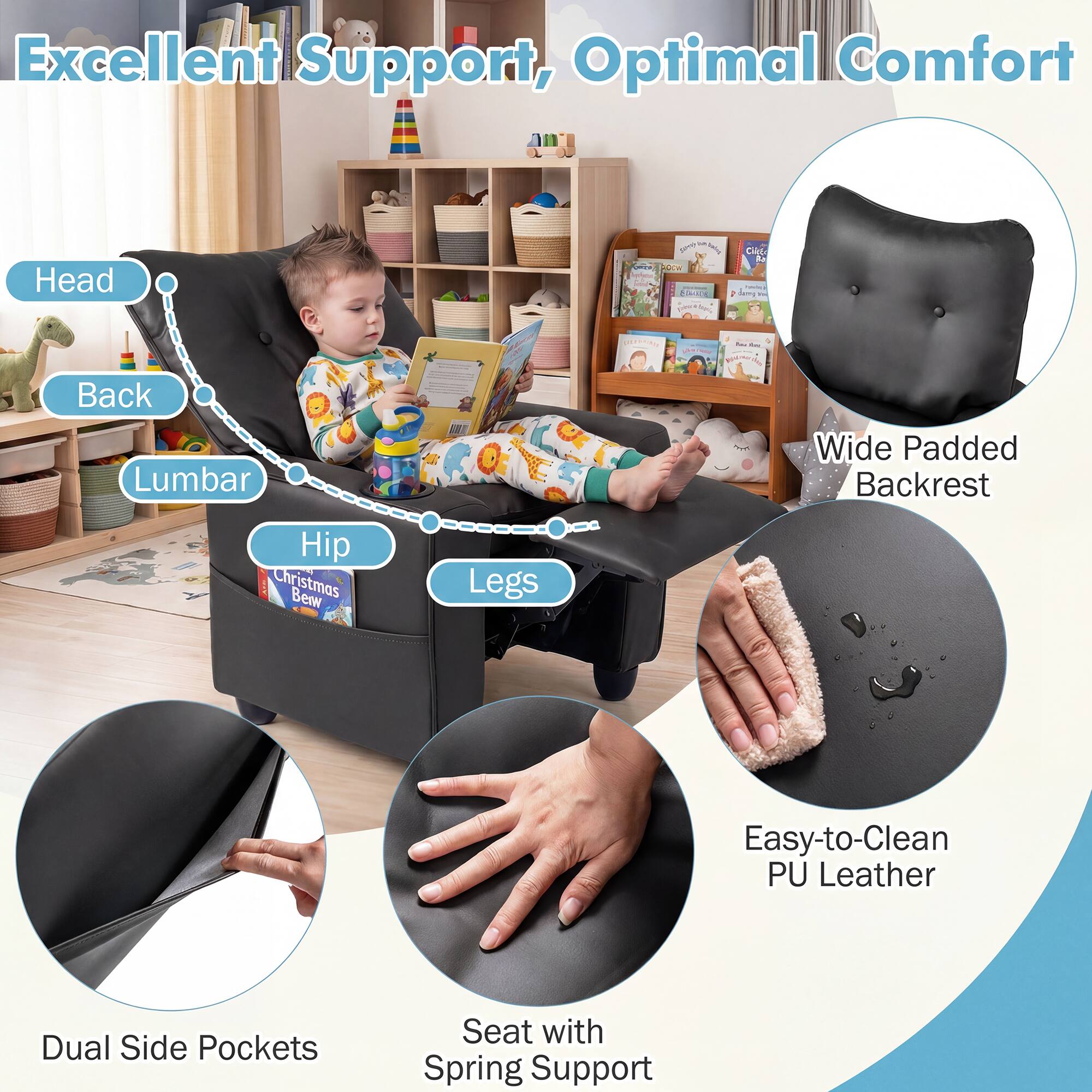 Excellent Support, Optimal Comfort

Head
Back
Lumbar
Hip
Legs

Wide Padded Backrest
Dual Side Pockets
Easy-to-Clean PU Leather
Seat with Spring Support