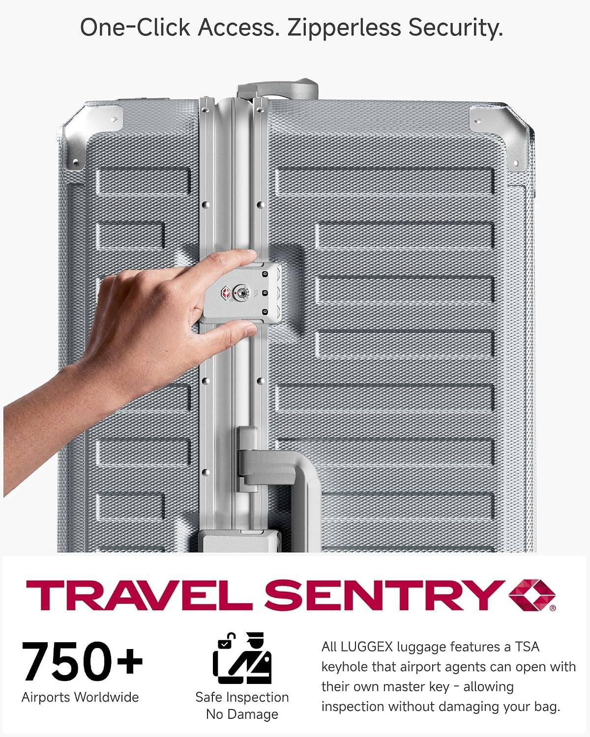 One-Click Access. Zipperless Security.

TRAVEL SENTRY

750+ Airports Worldwide

Safe Inspection No Damage

All LUGGEX luggage features a TSA 750+ keyhole that airport agents can open with their own master key - allowing inspection without damaging your bag.