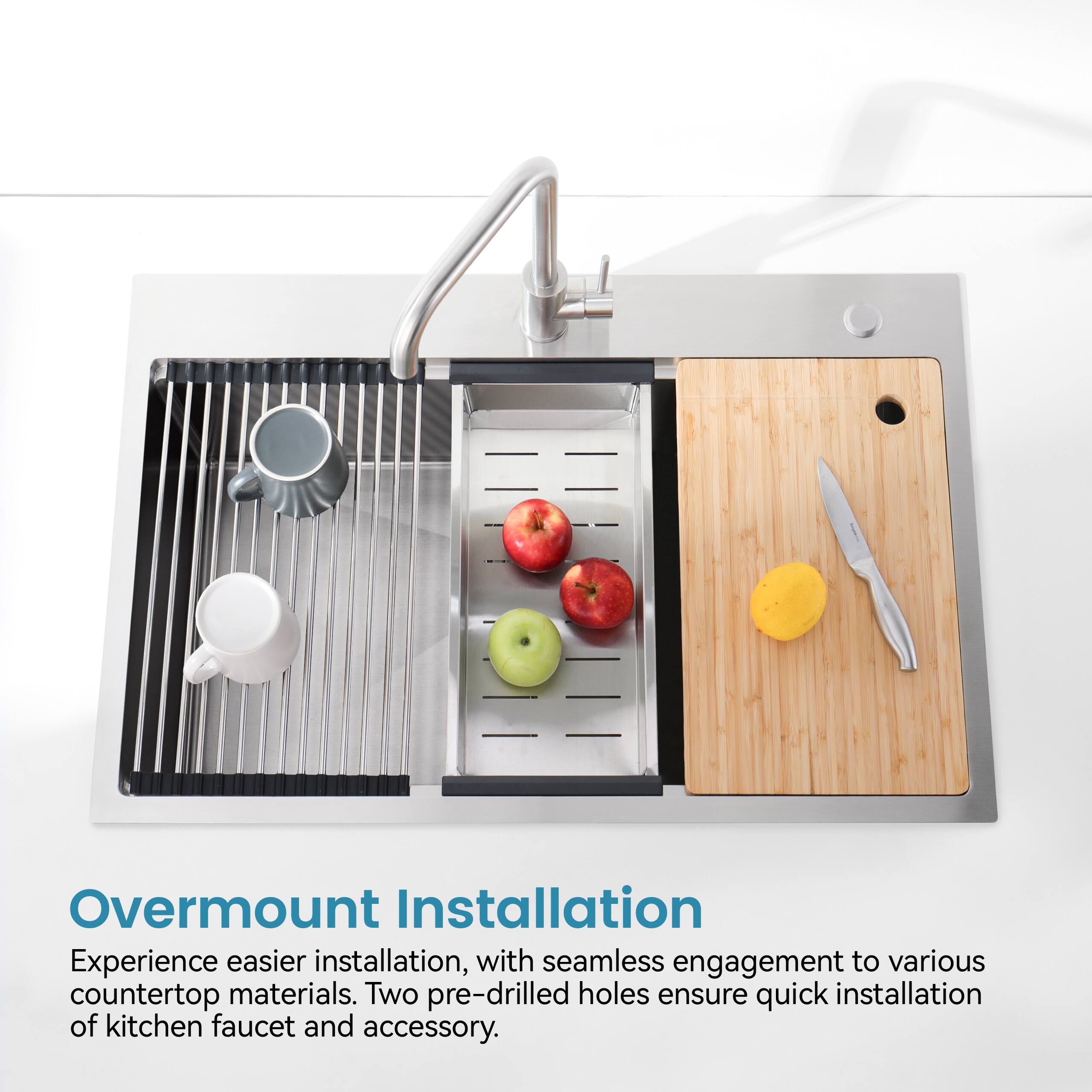 Overmount Installation

Experience easier installation, with seamless engagement to various countertop materials. Two pre-drilled holes ensure quick installation of kitchen faucet and accessory.