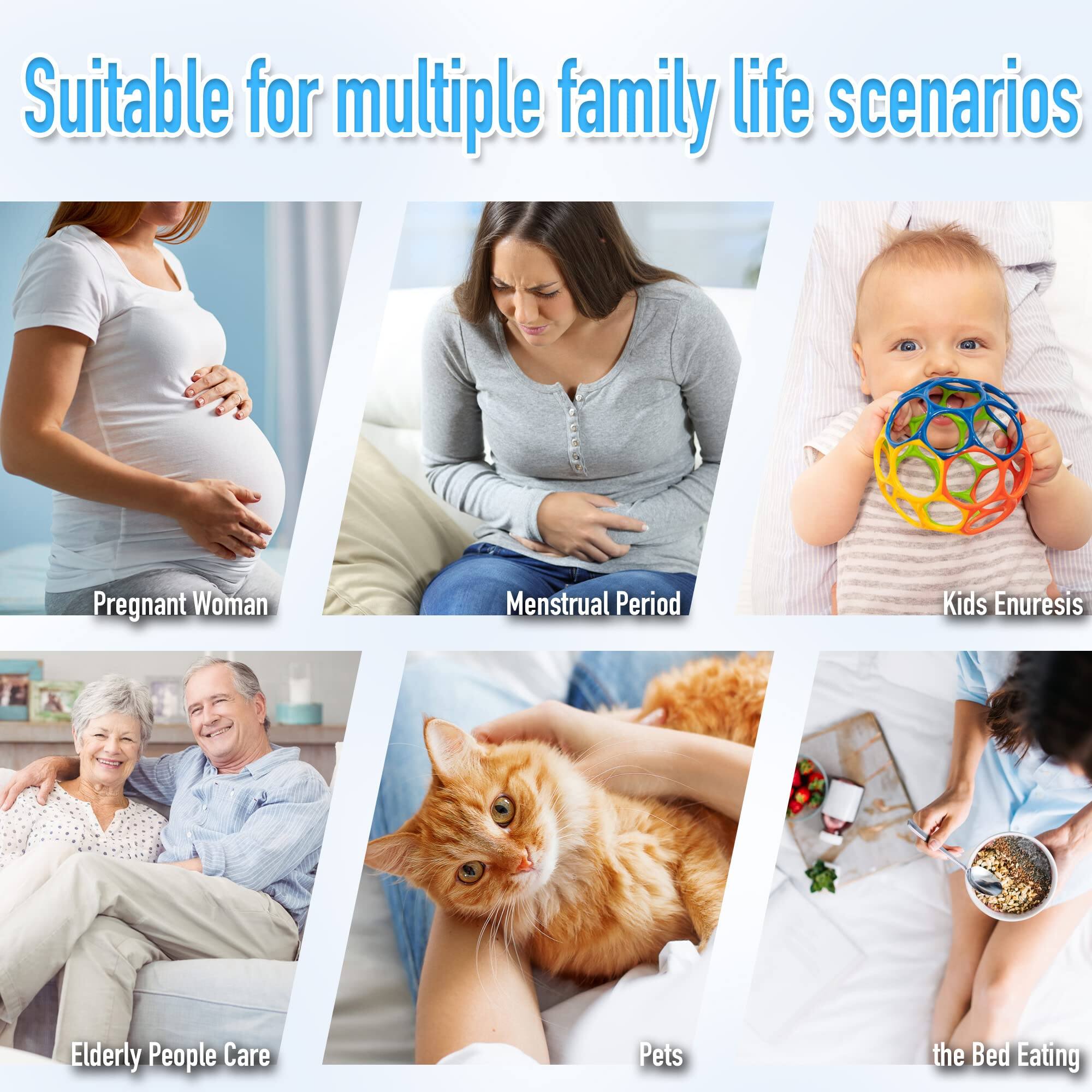 Suitable for multiple family life scenarios

- Pregnant Woman
- Menstrual Period
- Kids Enuresis
- Elderly People Care
- Pets
- the Bed Eating