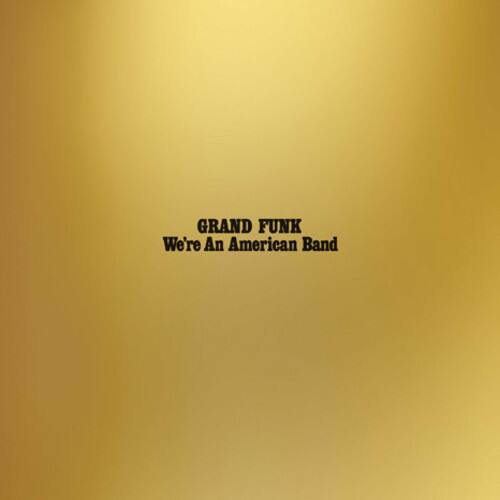 GRAND FUNK  
We're An American Band