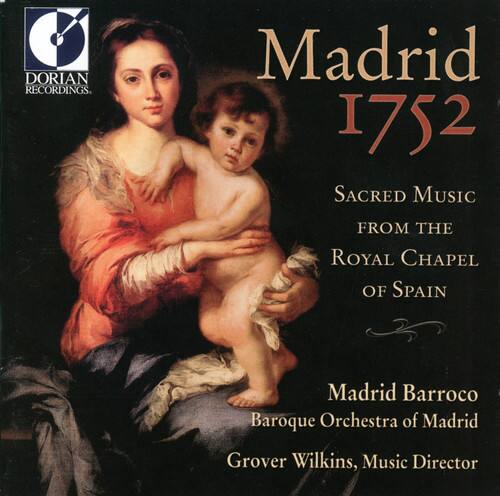 DORIAN RECORDINGS

Madrid 1752

SACRED MUSIC FROM THE ROYAL CHAPEL OF SPAIN

Madrid Barroco  
Baroque Orchestra of Madrid

Grover Wilkins, Music Director