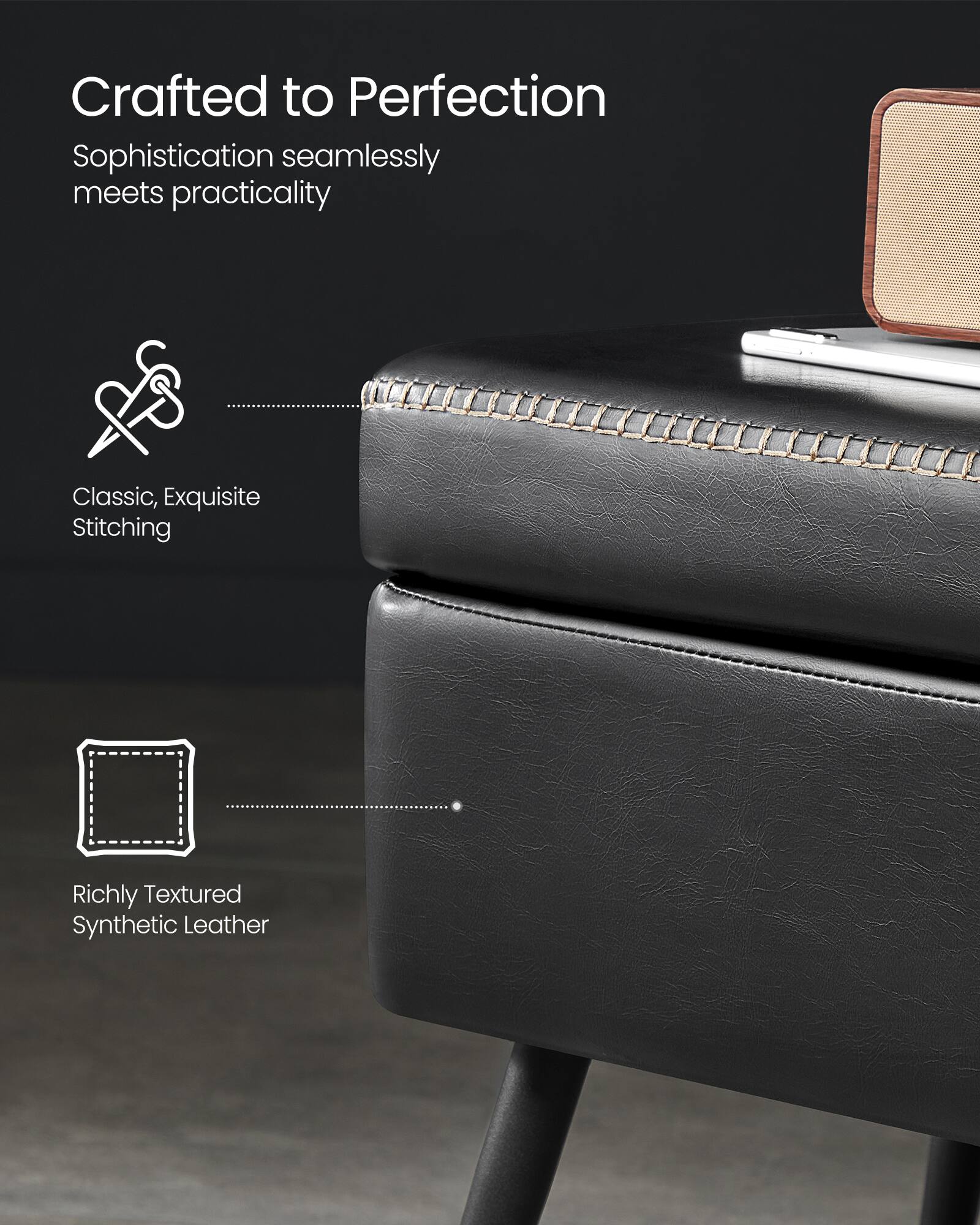 Crafted to Perfection  
Sophistication seamlessly meets practicality  

Classic, Exquisite Stitching  

Richly Textured Synthetic Leather