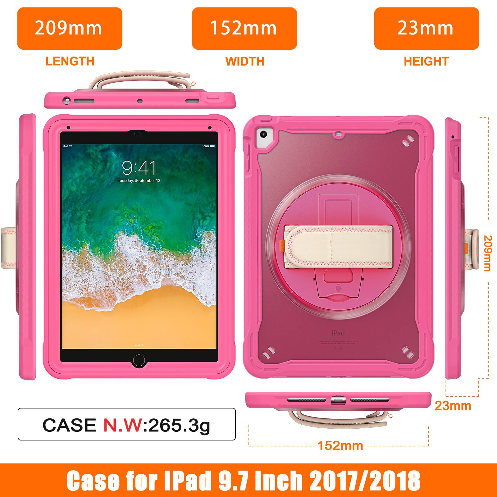 209mm 152mm 23mm  
LENGTH WIDTH HEIGHT  
- -  
9:41 Tuesday September 12  
209mm iPad - CASE N.W:265.3g  
152mm 23mm  
Case for iPad 9.7 inch 2017/2018