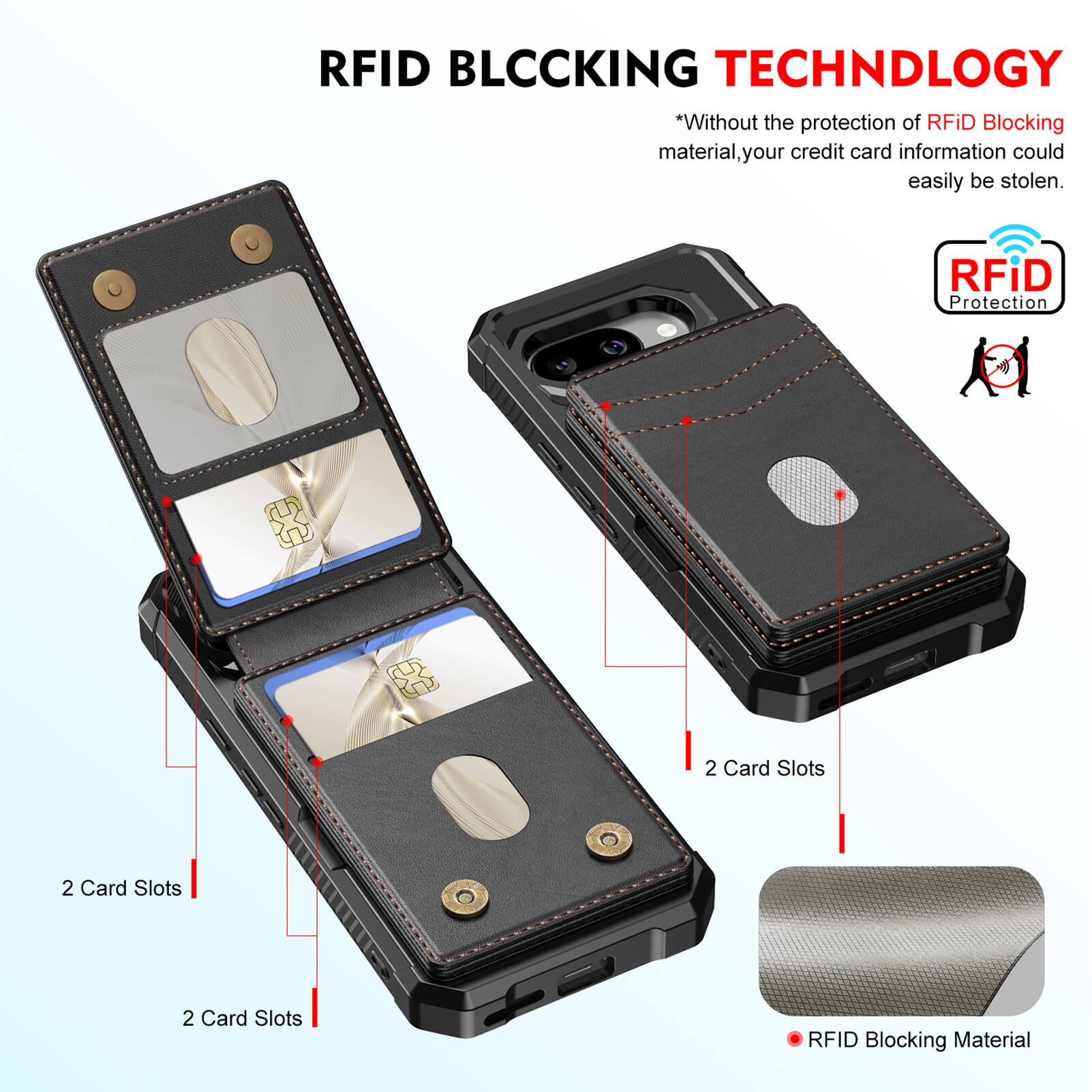 RFID BLOCKING TECHNOLOGY

*Without the protection of RFID Blocking material, your credit card information could easily be stolen.

RFID Protection

2 Card Slots

2 Card Slots

2 Card Slots

RFID Blocking Material