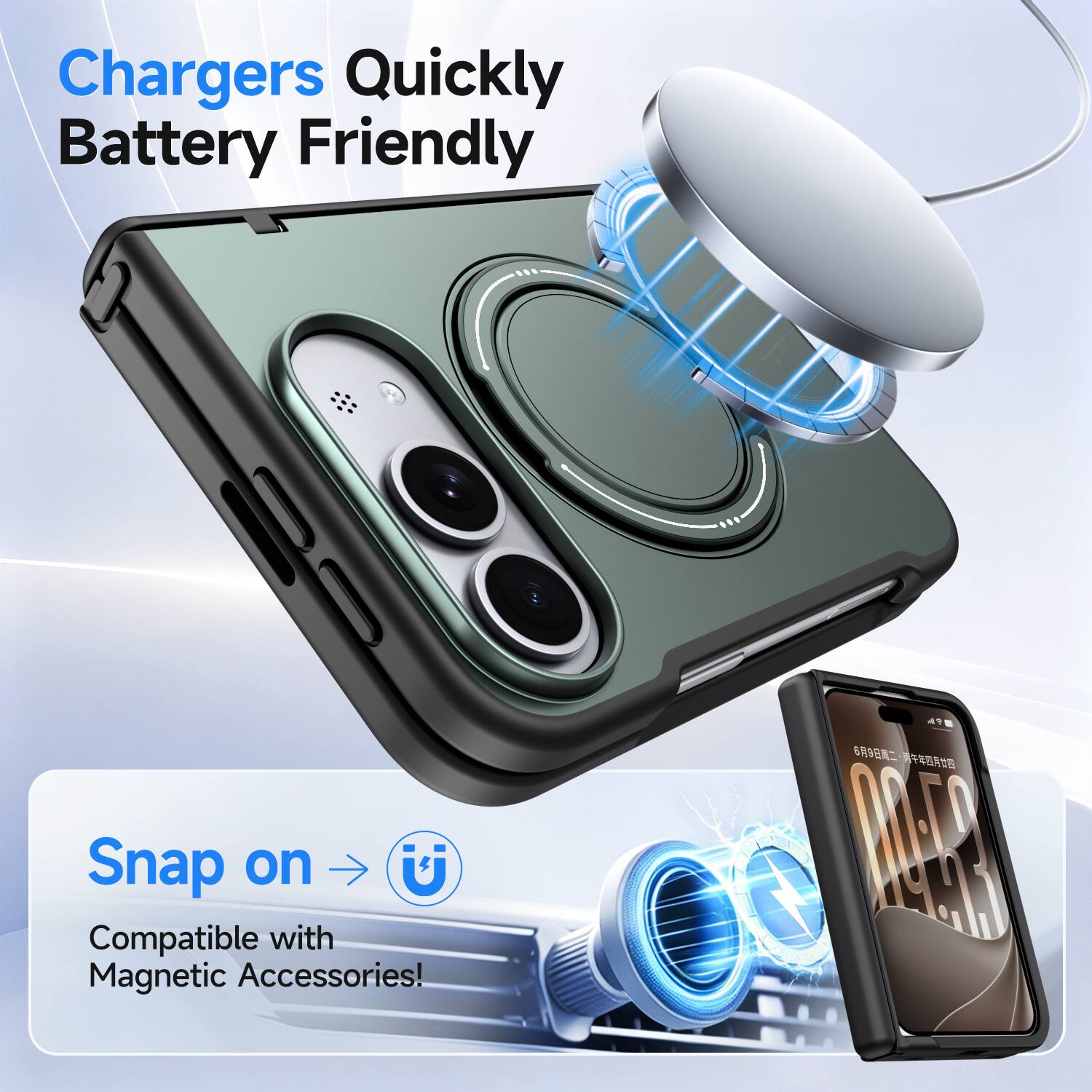 Chargers Quickly Battery Friendly  
Snap on U  
Compatible with Magnetic Accessories!  
49 69 2019