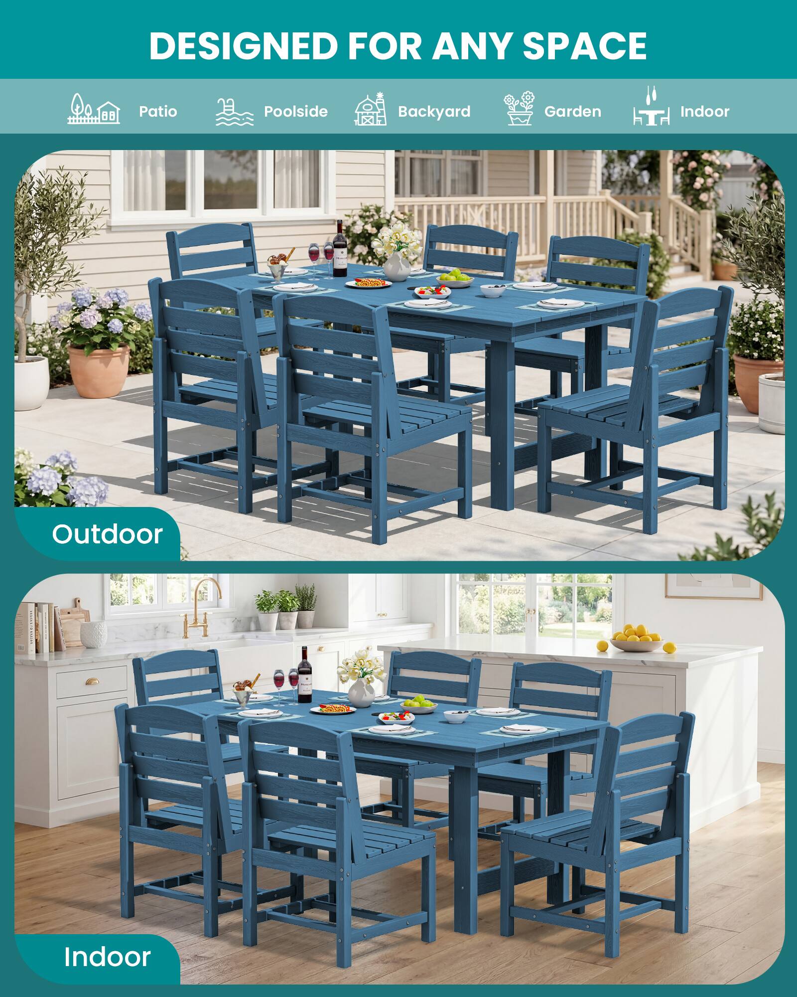 DESIGNED FOR ANY SPACE

Patio
Poolside
Backyard
Garden
Indoor

Outdoor

Indoor
