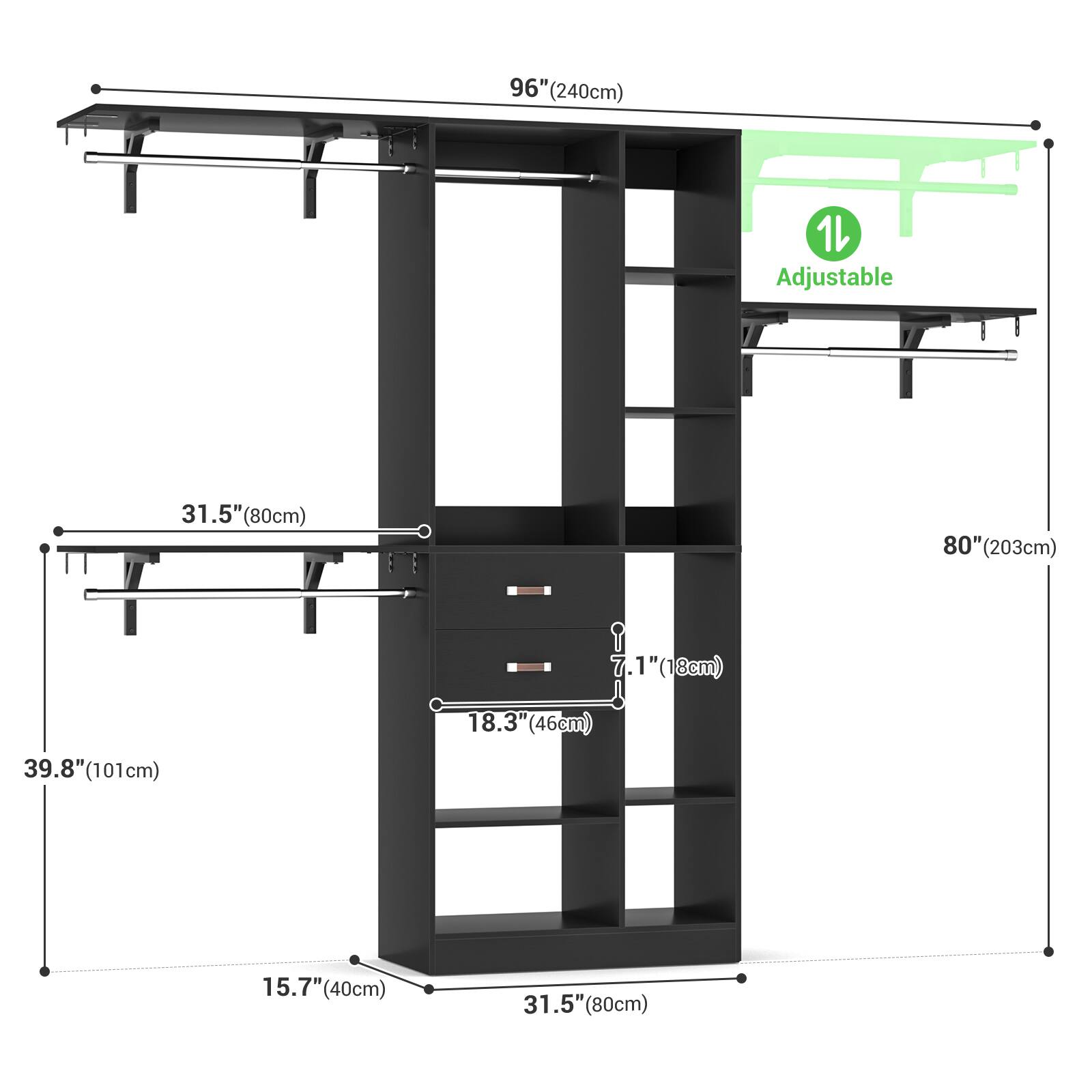 96" (240cm)  
1 Adjustable  
31.5" (80cm)  
80" (203cm)  
7.1" (18cm)  
18.3" (46cm)  
39.8" (101cm)  
15.7" (40cm)  
31.5" (80cm)