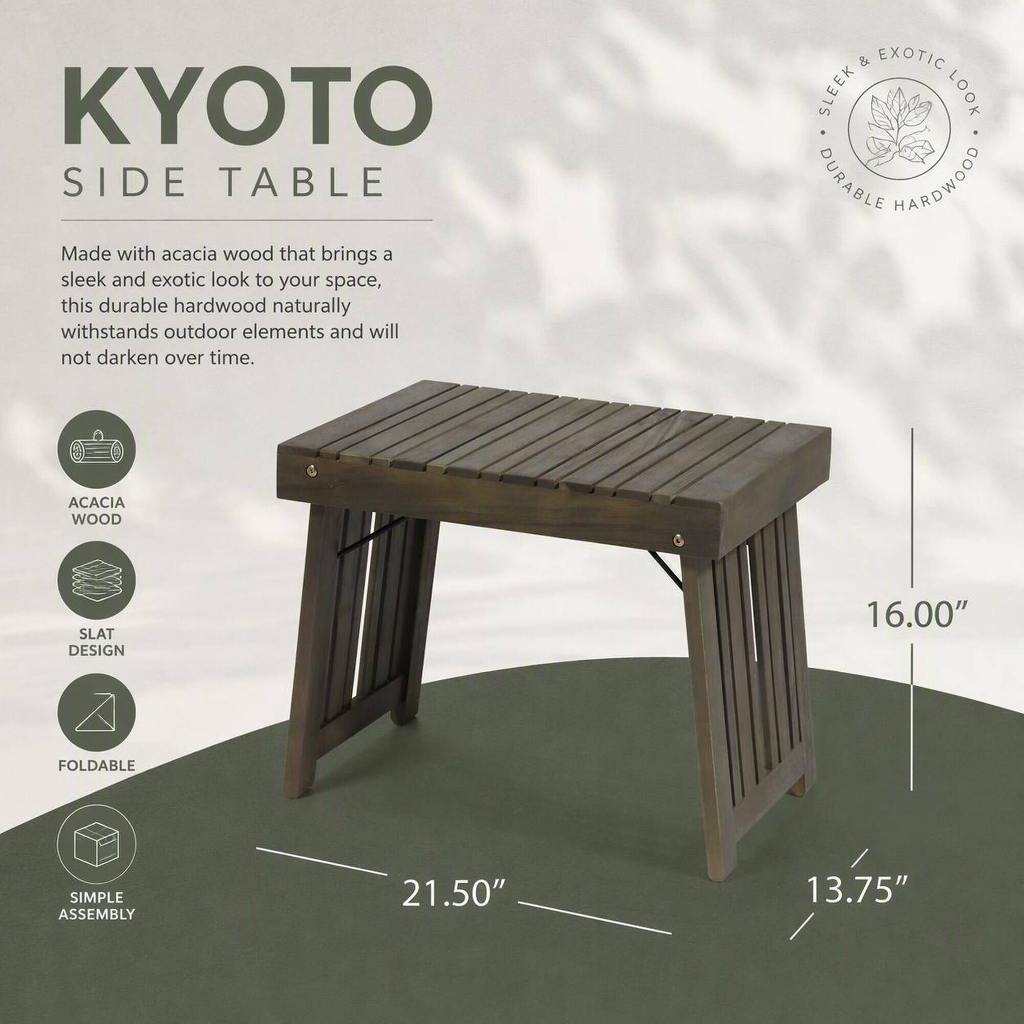 KYOTO SIDE TABLE  
Made with acacia wood that brings a sleek and exotic look to your space, this durable hardwood naturally withstands outdoor elements and will not darken over time.

- ACACIA WOOD
- SLAT DESIGN
- FOLDABLE
- SIMPLE ASSEMBLY

Dimensions:  
- 21.50"  
- 16.00"  
- 13.75"