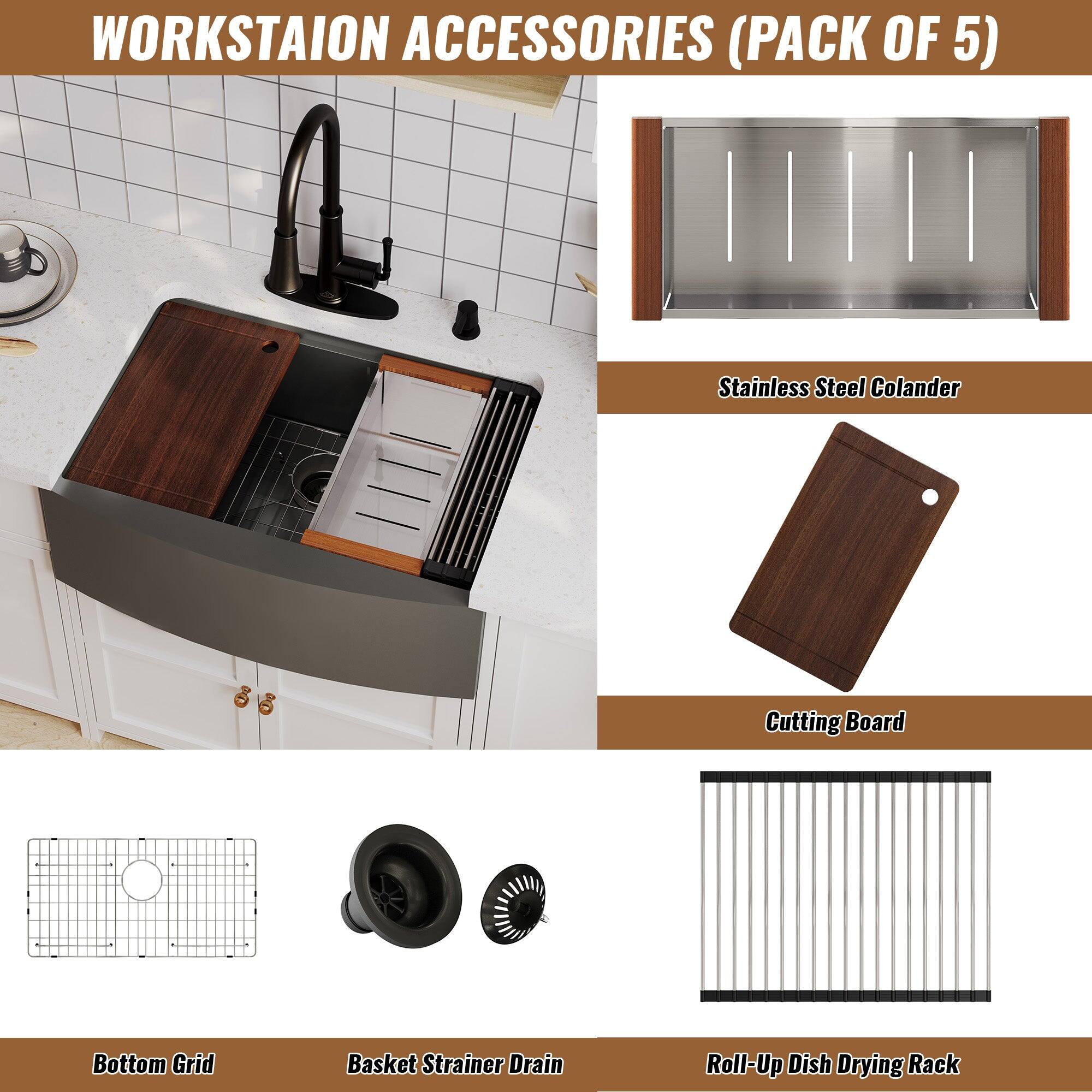 WORKSTAION ACCESSORIES (PACK OF 5)
Stainless Steel Colander
Cutting Board
Bottom Grid
Basket Strainer Drain
Roll-Up Dish Drying Rack