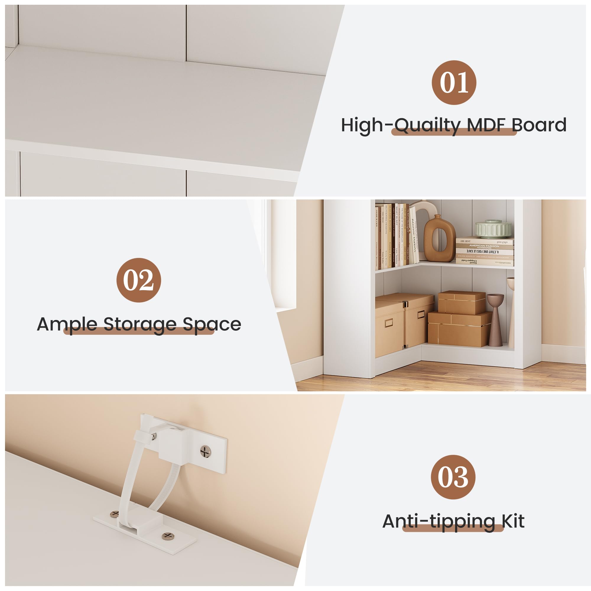 01 High-Quality MDF Board  
02 Ample Storage Space  
03 Anti-tipping Kit