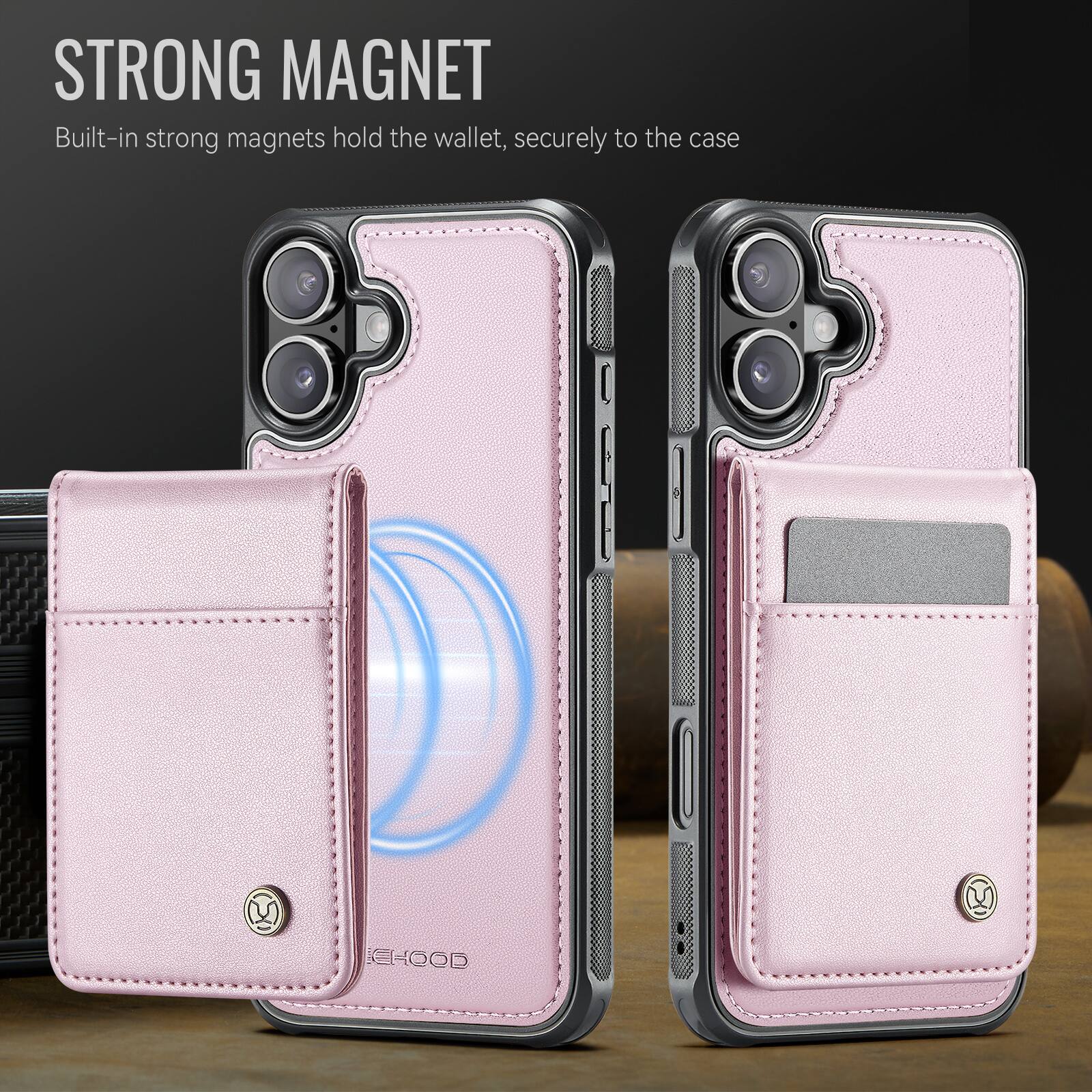 STRONG MAGNET  
Built-in strong magnets hold the wallet, securely to the case