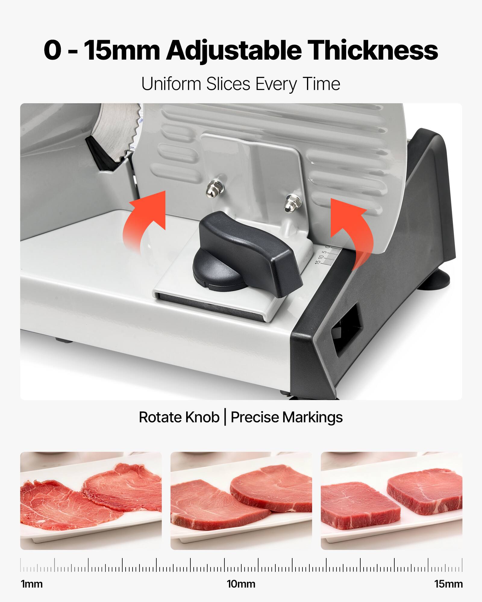 0 - 15mm Adjustable Thickness  
Uniform Slices Every Time  

Rotate Knob | Precise Markings  
1mm 10mm 15mm